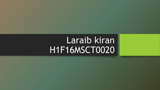 Laraib kiran
H1F16MSCT0020
 