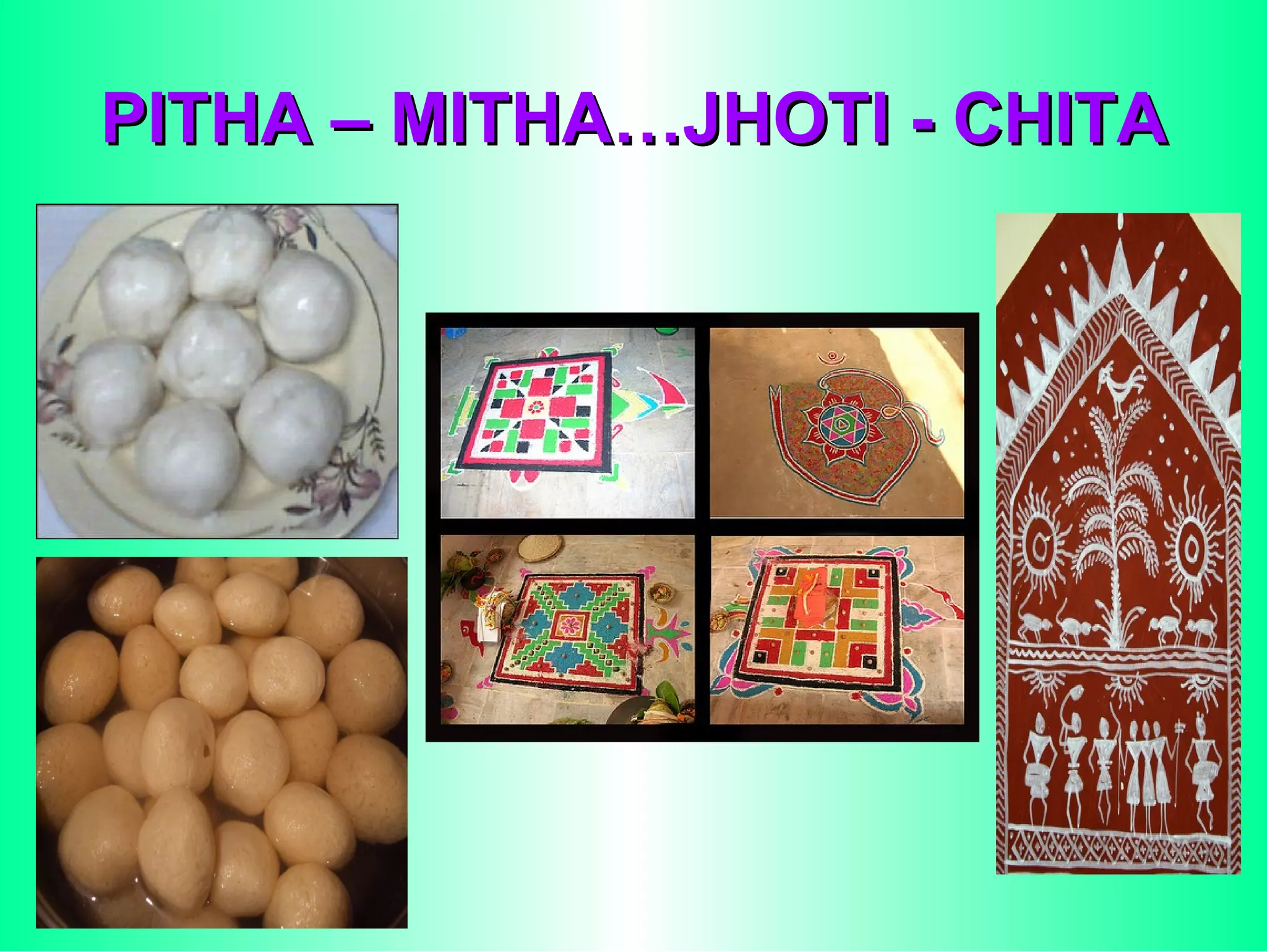 PITHA – MITHA…JHOTI - CHITA