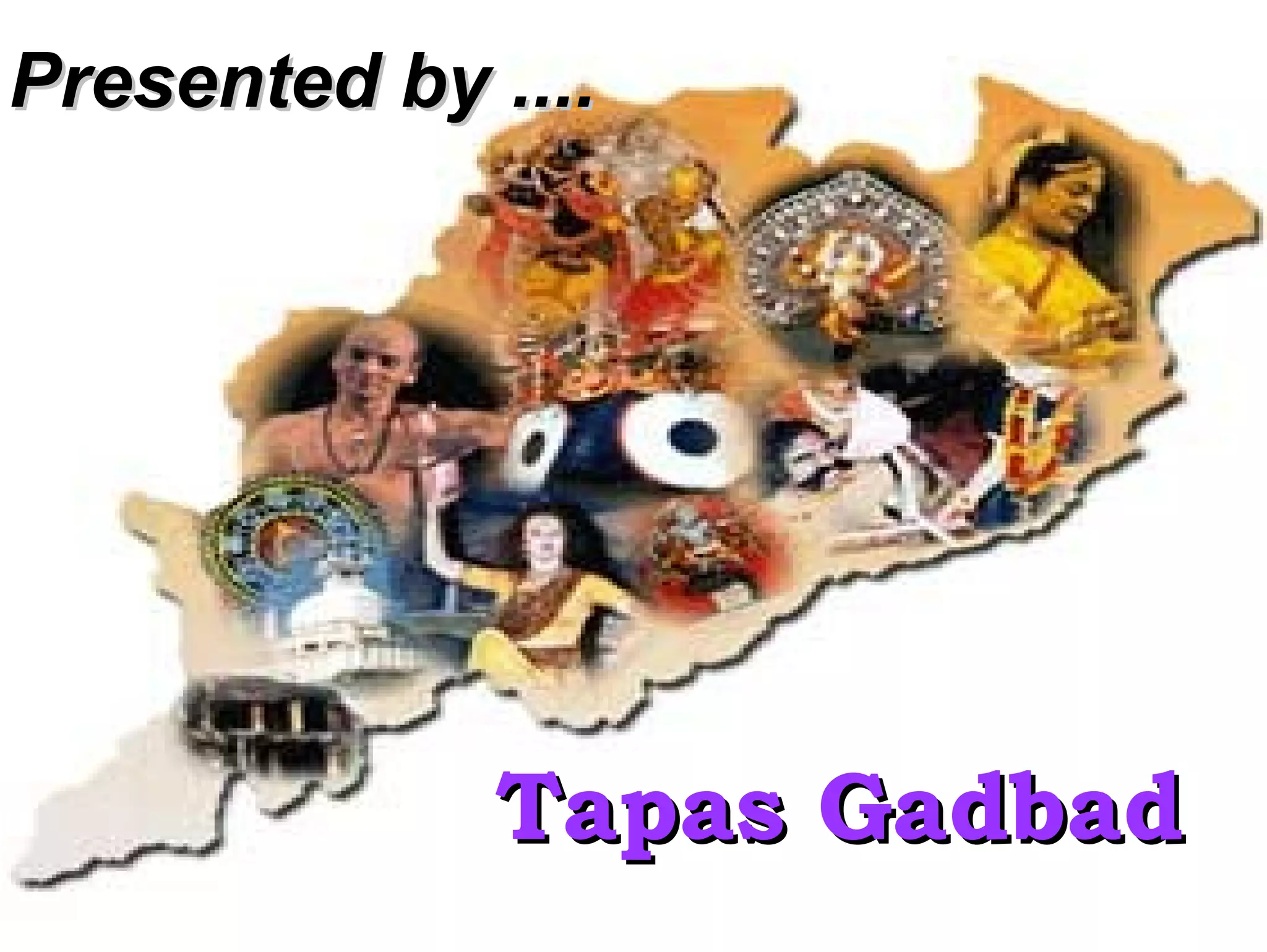 Presented by .... Tapas Gadbad