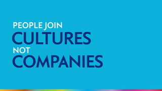 PEOPLE JOIN 
CULTURES NOT COMPANIES 
 