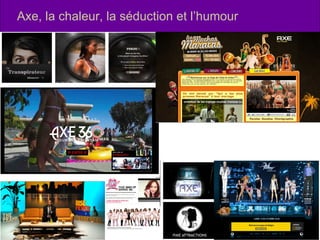 Axe, la chaleur, la séduction et l’humour 