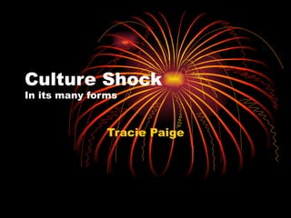 Culture Shock In its many forms Tracie Paige 