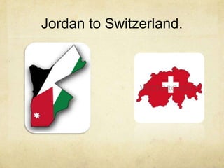 Jordan to Switzerland.