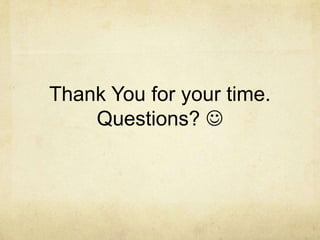 Thank You for your time.Questions? 