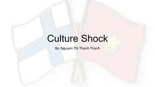 Culture Shock
By: Nguyen Thi Thanh Thanh
 