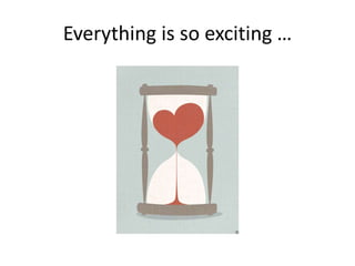 Everything is so exciting …
 