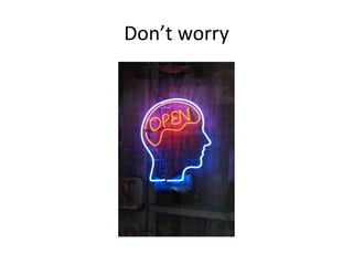 Don’t worry
 