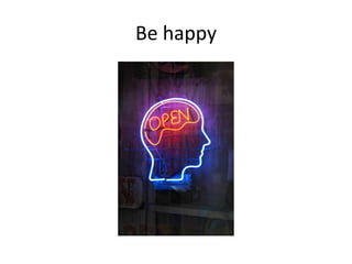 Be happy
 