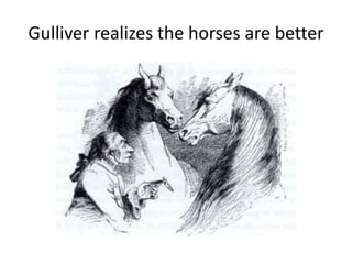Gulliver realizes the horses are better
 