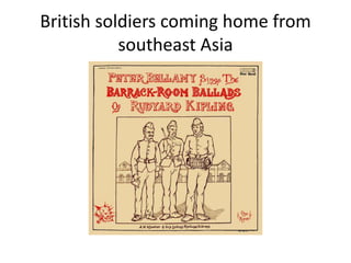 British soldiers coming home from
southeast Asia
 