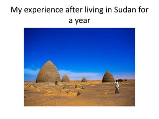 My experience after living in Sudan for
a year
 