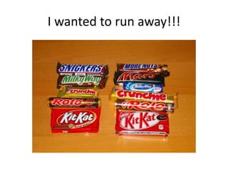 I wanted to run away!!!
 