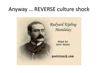 Anyway … REVERSE culture shock
 