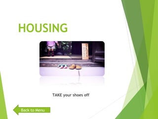 HOUSING
TAKE your shoes off
Back to Menu
 
