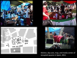 Kitchen, day care, map, and media center of
occupied squares in Spain, 2011

 