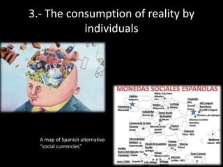 3.- The consumption of reality by
individuals

A map of Spanish alternative
“social currencies”

 