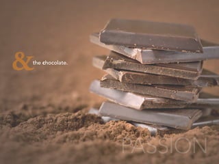 PASSION
the chocolate.
&
 