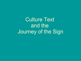 Culture Text  and the  Journey of the Sign 