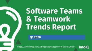 Software Teams
& Teamwork
Trends Report
Q1 2020
https://www.infoq.com/articles/teams-teamwork-trends-2020/
 