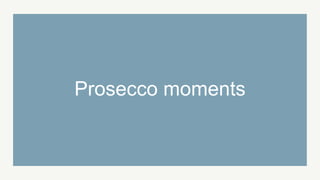 Prosecco moments
 