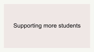 Supporting more students
 