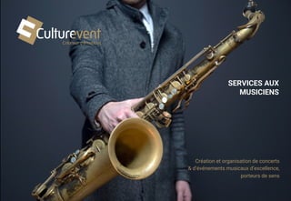 Création et organisation de concerts 
& d’événements musicaux d’excellence, 
porteurs de sens
SERVICES AUX
MUSICIENS
 