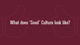 What does “Good” Culture look like?
 
