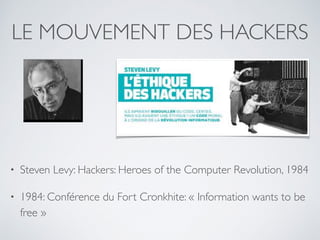 LE MOUVEMENT DES HACKERS
• Steven Levy: Hackers: Heroes of the Computer Revolution, 1984
• 1984: Conférence du Fort Cronkh...