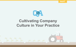 Cultivating Company
Culture in Your Practice
 