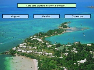 Care este capitala insulelor Bermude ?



Kingston                 Hamilton                   Cottenham
 