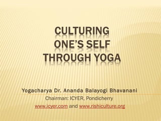 Yogachar ya Dr. Ananda Balayogi Bhavanani
Chairman: ICYER, Pondicherry
www.icyer.com and www.rishiculture.org

 