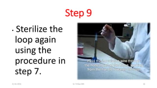Step 9
• Sterilize the
loop again
using the
procedure in
step 7.
21-02-2016 Dr T.V.Rao MD 16
 