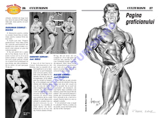 26 5 CULTURISM                                                                                                           CULTURISM 5 27




                                                                                                                                                       
utilizezi; hot`rât s` tragi tare
                                                                                                                                                 Pagina
                                                                                                                                                 graficianului
sau doar s` execu]i f`r` vlag`
ni[te serii, doar pentru c` sunt
pe hârtie.




                                                                                                                                             O
DUDUMAN CODRU¥ -
BACåU




                                                                                                                                           .R
   R: Mul]umim pentru ur`rile
cu ocazia Anului Nou [i mul]u-
mesc pentru cadoul trimis de
ziua mea.




                                                                                                                                           M
   R: Dup` cum vezi, “Pagina
graficianului” face deja parte
din rubricile permanente ale




                                                                                                                   IS
revistei [i eu cred c` este o ru-
bric` care aduce un plus de
valoare revistei.                                    M a r i a n B ol d, A l e x a n d ru C os t a c h e
   R: Nu am primit nici o veste                                [ i C r i s t i a n M i h` i l e s cu




                                                                                                            R
de la Pax Beale înc`. Mi se
pare curios c` nu ]i-a scris                                                  90 kg, 48 cm bra], 65 cm
pân` ast`zi (1 martie, când           GEBENEI ADRIAN -                        coaps` la 1,70 m e[ti gata de




                                                                                                           U
am scris acest articol). Poate        Jud. SIBIU                              concurs, dar, aten]ie, în con-
nu a primit înc` scrisoarea ta                                                curs conteaz` foarte mult cât




                                                                                           LT
sau poate are alte probleme.            R: Spui c` ai fost înscris la         de separat, t`iat, fibrat, sime-
S` nu uit`m c` are aproape            Clubul Automecanica din                 tric, propor]ionat [i armonios
70 de ani.                            Media[, dar nu rezult` c` ai            e[ti, a[a c` e greu de spus
                                           fost legitimat la ei [i deci,      dac` ai [anse mai ales c` ai
                                           dac` ei nu sunt interesa]i,        omis s` trimi]i [i o poz`.
                                                                                 U
                                           po]i concura pentu orice
                                           sal` care are filier` la Fe-       RISTEA ANDREI -
                                           dera]ie f`cut` [i vrea s`          Jud. PRAHOVA
                                                                        C

                                           te legitimeze. Ori î]i afiliezi
                                           sala de acas` la Federa-              R: Nu v`d de ce e[ti convins
                                           ]ie, ori te adresezi unei s`li     c` nu po]i s` m`nânci timp de
                                                                P


                                           afiliate (din Media[, Sibiu        [apte ore doar din cauz` c`
                                           sau alt ora[ din ]ar`), [i         e[ti la [coal`. Nu ai auzit de
                                                O



                                           ob]ii o legitimare la ei. Un       “pache]el”, de sandwich, de
                                           carnet de legitimare               ou` fierte deja cur`]ate [i de
                                           cost` 20.000 lei plus viza         brânz`, puse între dou` felii de
                                               T




                                           anual` 30.000 lei. Sunt            pâine? Sau po]i s` î]i prepari o
                                                                                                                   desen de Balasz Gabor




                                           convins c`, dac` îi spui           por]ie de concentrat proteic
                                           unui antrenor de la o sal`         într-o sticlu]` [i s` o bei într-o
                                           afiliat` c` e[ti dispus s`-]i      pauz`. Numai dac` nu vrei nu
                                           pl`te[ti tu aceste taxe ca         g`se[ti o solu]ie.
                                           s` po]i concura, nu va                R: Un ectomorf care a reu[it
                                           spune nu. Cu condi]ia s`           în culturism? Pentru a ar`ta c`
                                           ar`]i destul de bine.              se poate, ce zici de Frank Zane
                                           Adic` s` nu te faci de             de trei ori Mr. Olympia?
                                           râs. Potrivit datelor trimise:
                          Br i g i t t e
                          M oi [
 