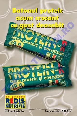 Batonul proteic
        acum crocant
      cu gust deosebit




                                O
                              .R
                        M
                      IS
                      R
                     U
              LT
          U
      C
 P
 O
T




 un   produs




 Editura Redis Co.    Pre]ul revistei: 5.700 lei
 