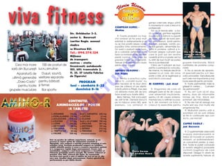 viva fitness                                  Str. Orhideelor 3-5,
                                                                                            CÇMPEAN AUREL -
                                                                                            Media[
                                                                                                                                  garajul casei sale, singur, p~n`
                                                                                                                                  în momentul în care a trecut la
                                                                                                                                  profesioni[ti.
                                                                                                                                      Tot ce ai nevoie este : o ba-
                                                                                                                                  r` cu discuri, gantere reglabile
                                                                                               R: Foarte probabil ca mu[-         (cu discuri), o banc` cu supor]i
                                              sector 6, Bucure[ti




                                                                                                                O
                                                                                            chii lombari s` fie prea mult         de bar`, supor]i de bar` pen-
                                              (cartier Regie, aceea[i                       solicita]i la antrenamente [i s`      tru genuflexiuni, bar` pentru
                                                                                            nu se mai poat` relaxa cores-         trac]iuni, paralele, voin]`, po-
                                              cl`dire




                                                                                                              .R
                                                                                            punz`tor între antrenamente.          ten]ial genetic, alimenta]ie bo-
                                              cu Discoteca R2).                             Ori ave]i o postur` defectuoa-        gat` în proteine, odihn` [i in-
                                              Tel.: 094.374.124                             s` a coloanei vertebrale care         forma]ii despre culturism (pe            I l i e E mi l M u gu re l ,
                                                                                            face ca lombarii s` fie solicita]i    care le po]i lua din revista             c a mp i o n a b s o l u t




                                                                                                     M
                                              Mijloace                                      peste normal. Este greu de            noastr`) [i într-o zi poate vei fi [i    a l B uc u re [ t i u l u i
                                              de transport:                                 precizat totu[i de la distan]`.       tu at~t de bun înc~t vei putea
                                              metrou - sta]ia                               Trebuie înt~i identificat` cauza      trece la profesioni[ti.                 grupele men]ionate. M`ri]i




                                                                                            IS
  q Cea mai mare q 100 de posturi de          Groz`ve[ti; autobuzele                        pentru a da solu]ia.                      C~nd vei fi suficient de bun        cantitatea de proteine consu-
                                                                                                                                  pentru a participa la concursu-         mat`.
 sal` din Bucure[ti lucru simultan            105, 601; tramvaiele 2,                       ABOGIU CLAUDIU -                      rile interne, nu trebuie dec~t s`          R: Nu ai nevoie de aparatu-
   q Aparatur` de q Du[uri, saun`,            11, 35, 37 (sta]ia Fabrica                    jud. Arge[                            apelezi la un club, din orice           r` special` pentru a-]i dez-




                                                                                    R
                                              de ¥igarete)                                                                        parte a ]`rii, s` te legitimeze [i      volta picioarele. Genuflexiunile
  ultim` genera]ie vestiare separate                                                           R: Pentru a practica cultu-        po]i intra în concursuri.               sunt cele mai importante [i mai
      „Daso-Cado“ pentru b`rba]i                    PROGRAM                                 rismul în „condi]ii bune“ nu                                                  bune exerci]ii pentru picioare.




                                                                                   U
                                                                                            este necesar s` te duci zilnic        M. GABRIEL - jud. Arad                     R: Toate perimetrele mele le
       pentru toate [i femei                  luni - s~mb`t` 8-22                           (sau de c~teva ori pe s`pt`-                                                  g`se[ti în cartea „     Culturism
                                                 duminic` 8-16

                                                                  LT
grupele musculare q Bar sportiv                                                             m~n`) p~n` la Pite[ti, mai ales         R: Stagnarea de care v`               de performan]`“.
                                                                                            c` distan]a mare (45 de km)           pl~nge]i pare s` fie din cauza             R: Nu am cum s`-mi dau
                                                                                            face acest lucru foarte dificil.      unei alimenta]ii insuficiente,          seama, doar din informa]iile
                                                                                               Berry Demey, fost concurent        pentru c` din cauza antrena-            trimise de tine, dac` e[ti
                                                                                            de v~rf la Mr. Olympia (locul 5       mentului sau a odihnei nu poa-          ectomorf, dar m` îndoiesc.
                                     CON¥NUTUL
                                                       U
                                                                                            pe la mijlocul anilor 80), spre       te fi, din moment ce for]a a               R: Nu are rost s` adaugi mai
                                AMINOACIZILOR / POR¥IE                                      exemplu, s-a antrenat în              crescut la exerci]iile pentru           multe serii sau mai multe zile
                                                                                                                                                                          programului t`u.
                                     (4 TABLETE)
                                               C

                                                                                                                                                                             R: Mul]umim pentru ur`ri [i
                         I
                           L-ARGININå         144 mg    Acid L-ASPARTIC            249 mg                                                                                 promitem c` ne vom str`dui
                           L-FENILALANINå     178 mg    L-CISTINå                   12 mg                                                                                 s` fim în continuare a[a cum
                                        P

                         I

                         I
                           L-IZOLEUCINå       218 mg    L-GLICINå                   70 mg                                                                                 zici tu „cei mai tari“.
                         I
                           L-LEUCINå          331 mg    Acid L-GLUTAMIC            766 mg
                          O



                         I
                           L-LIZINå           296 mg    L-PROLINå                  361 mg                                                                                 CAPRå VASILE -
                         I
                           L-METIONINå         98 mg    L-HISTIDINå                107 mg                                                                                 jud. Suceava
                         I
                           L-TREONINå         174 mg    L-SERINå                   216 mg
                         T




                         I
                           L- TRIPTOFAN        63 mg    L-TIROZINå                 227 mg                                                                                    R: O suplimenta]ie adecvat`
                         I
                           L-VALINå           256 mg    I
                                                            Aminoacizi esen]iali
                                                                                                                                                                          scopului dumneavoastr` ar
                                                                                                                                                                          trebui s` includ` un polivita-
                         Este un produs de calitate superioar`, natural, cu un                                                                                            minizant, un polimineralizant,
                         procent [i raport optim de aminoacizi esen]iali [i                                                                                               un concentrat proteic [i crea-
                         dipeptide, care asigur` o nutri]ie proteic` complet` [i este
                         asimilat total. Formula produsului asigur` un echilibru                                                                                          tin`. Toate le pute]i comanda
                         stabilt [tiin]ific pentru a avea o cre[tere muscular` optim`                                                                                     la revist` aleg~nd produsele
                         [i o recuperare rapid` dup` antrenament. Cre[te rata
                         metabolic`, asigur` o mai bun` oxigenare a mu[chilor [i                                                                                          conform bugetului de care
                                                                                                              Fl ori n U ce a nu
                         folose[te gr`simile pentru energie. Nu con]ine zaharuri [i                                                                                       dispune]i. Desigur în afar` de
                         gr`simi. Este 100% natural din lapte. Se recomand`                                   [i C ri st i a n R a [c `
                         servirea unei por]ii a c~te 4 tablete de trei ori pe zi, din                                                                                     aceste suplimente trebuie s`
                         care una, imediat dup` antrenament. Pentru sportivii de
                         performan]` se pot dubla dozele.
 