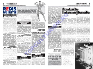 2 5 CULTURISM                                                                                                                                                                                                                      CULTURISM 5 3
revist` difuzat` [i pe internet: www.culturism.freeservers.com                                                                                                                                            revist` difuzat` [i pe internet: www.culturism.freeservers.com

                                                                                                                                             volumul, cre~nd senza]ia de „SåTUL“.


                                                                                                                                                                                             Contacte
                                                 Acum sunt sponsoriza]i [i folosesc cu succes produsele                                      Ajut` sistemul imunitar [i are efecte
                                                 “Redis” cunoscu]ii culturi[ti: Irina Muntean, Alexandru                                     anticancerigene datorit` con]inutului
                                                 Costache, Costel Torcea, Felicia [i Petri[or Popa,                                          de antioxidan]i. Produsul se prezint`


                                                                                                                                                                                             Interna]ionale
                                                 Cristian Zlatanovici, Drago[ Popescu, Florina Vi[an,                                        sub form` de pudr`, administr~ndu-
                                                 Pop Ioan, Cristea Nicolae, Robert, Ianici, Ionu] Iana                                       se câte o m`sur` n amestec cu 200-
                                                                                                                                             250 ml ap` sau sucuri hipocalorice,
                                                                                                                                             de dou`-trei ori pe zi, n locul
 PRODUSE PENTRU                                 90 g de produs [i pentru o cre[tere            regenereaz`
                                                                                                                                             meselor, sau ori de câte ori apare




                                                                                                                                                                       O
                                                accelerat` a masei musculare se                ]esuturile,                                                                                   Cristian Dulgheru                     fost a[a de interesa]I de
 MASå MUSCULARå                                 recomand` dou`-trei por]ii pe zi. O            favorizeaz` me-                               senza]ia de foame. Pe ntr u s c `de re
                                                                                                                                                                                                                                   aceste produse c` au ]inut cu
                                                                                               tabolizarea cal-                              r ap id` n gre u tate SILUET-R poate
Mass-R 2                                        m`sur` con]ine 35g.                                                                          nlocui cu succes toate mesele din zi,              În perioade 11 - 16 aprilie a     tot dinadinsul s` cumpere




                                                                                                                                                                     .R
                                                                    Se prezint` la cutii de:   ciului, fierului,
   Este un concentrat proteic bogat n                                                                                                       deoarece aduce organismului toate               avut loc la Geneva - Elve]ia          câte o mostr`, dar neavând
                                                     1 kg - 65.000 lei; 2,5 kg - 129.000 lei   amelioreaz` hipo-
carbohidra]i [i proteine, recomandat                                                                                                         substan]ele nutritive necesare                  expozi]ia        mondial`       de    decât câteva exemplare din
                                                                                               calcemia, scade
n special ectomorfilor (tip slab, lon-                                                                                                      (vitamine, minerale, proteine etc.).Se          inventic` [i produse noi.             fiecare produs I-am refuzat.
                                                                                               colesterolul
gilin, ce ia greu n greutate), care tre-             CONCENTRATE                              sanguin, reduce LDL-colesterolul,             recomand` o cur` de cel pu]in patru             Domnul prof. dr. ing. Paul            V`zând c` unii insistau, ca s`




                                                                                                                                                         M
buie s` ia de dou`-trei ori pe zi c~te
o por]ie de 70 g. Este recomandat [i                    PROTEICE                               m`re[te permeabilitatea ]esuturilor [i        s`pt`m~ni.                                      ßtef`nescu, specialistul nostru       scap de ei le-am spus ni[te
                                                                                               elasticitatea vaselor de s~nge, accele-                               400 g - 69.000 lei      în nutri]ie, cel care a stabilit      pre]uri de vânzare de câteva
celorlalte tipuri genetice, ns` numai          Prot-R 65                                      reaz` fluxul sanguin. Se prezint` sub
imediat dup` antrenament. Avantajul                Este un supliment bogat n proteine                                                                                                       re]etele tuturor suplimentelor        ori mai mari decât pre]urile cu
                                                                                               form` de capsule gelatinoase de




                                                                                                                                             IS
acestui produs este con]inutul de fibre         (65%) [i este recomandat celor care            500 mg. Se administreaz` dou` p~n`
                                                                                                                                                     AMINOACIZI                              nutritive din gama Redis              care se vând în România [i am
vegetale care ajut` la formarea                                                                                                                                                              Nutri]ie, este titularul a peste 20   r`mas mirat când respectivii
bolului alimentar [i care absorb
                                                vor s`-[i asigure o cantitate mare de
                                                proteine n alimenta]ie, f`r` a cre[te
                                                                                               la patru capsule/zi.
                                                                                                                  Se prezint` la cutii de:
                                                                                                                                             AMINO-R                                         brevete de inven]ie [i a              au scos banii [i am fost nevoit
toxinele din intestinul gros. O m`sur`          stratul adipos. Se recomand` tuturor                                                             Este un produs de calitate                  participat la aceast` expozi]ie       s` le vând produsul. La sfâr[itul
                                                                                                                  50 capsule - 45.000 lei




                                                                                                                               R
con]ine 40g.                                    culturi[tilor, c~te o por]ie de dou`-trei                                                    superioar`, natural, cu un procent [i           interna]ional` cu inven]ii în         expozi]iei, cele dou` produse
                     Se prezint` la cutii de:   ori pe zi (o por]ie = 50 g de produs).                                                       raport optim de aminoacizi esen]iali
       1,2 kg - 45.000 lei; 3 kg - 95.000 lei   O m`sur` con]ine 25g.
                                                                                               BATOANE PROTEICE                              [i dipeptide, care asigur` o nutri]ie
                                                                                                                                                                                             domeniul alimentar la con-            alimentare prezentate de
                                                                                                                                                                                             cursul de inventic` [i cu toate       domnul ßtef`nescu în con-




                                                                                                                              U
Super Mass-R                                                        Se prezint` la cutii de:   Protein-R                                     proteic` complet` [i este asimilat
                                                                                                                                                                                             produsele din gama Redis la           cursul de inventic` au fost
   Este un supliment ce datorit` com-               900 g - 85.000 lei; 2,2 kg - 169.000 lei      Un baton proteic este echivalentul         total. Formula produsului asigur` un
                                                                                                                                             echilibru stabilit [tiin]ific pentru a          sec]iunea de produse noi, n          premiate astfel: prima inven]ie,
pozi]iei (50% proteine [i 35% car-              Prot-R 85                                      nutritiv a 100g carne vit`. Batoane cu




                                                                                                            LT
                                                                                               un gust excelent de ciocolat`, de 70g,        avea o cre[tere muscular` optim` [i             afara concursului. Participarea       “CONCENTRAT DE SUC DE CI-
bohidra]i) poate nlocui mesele obi[-             Are acelea[i recomand`ri ca [i
nuite din timpul zilei [i este reco-                                                           av~nd urm`toarea compozi]ie                   o recuperare rapid` dup` antrena-               s-a f`cut sub egida Universit`]ii     COARE” cu medalia de argint
                                                Prot-R 65, doar c` are un con]inut                                                                                                           BIOTERRA (unde dl. ßtef`nes-          [i cea de a doua inven]ie,
mandat at~t tuturor categoriilor de             mai mare de proteine (85%), iar o              nutritiv`: proteine - 18g, carbohidra]i -     ment. Cre[te rata metabolic`, asigur`
sportivi, c~t [i celor care nu fac sport,                                                      27g, gr`sime vegetal` - 17g, vita-            o mai bun` oxigenare a mu[chilor [i             cu pred` cursul de microbio-          “BOABE PRåJITE DE SOIA”,
                                                por]ie reprezint` 40 g de produs. O
dar doresc s` aib` o alimenta]ie s`-            m`sur` con]ine 25g.                            mina C - 28 mg, lecitin` - 17 mg,             folose[te gr`simile pentru energie. Nu          logie) [i a Agen]iei Na]ionale        produs care a fost comercia-
                                                                                                  U
n`toas`, cu c~t mai pu]ine gr`simi [i                              Se prezint` la cutii de:    vitamina B6 - 2 mg, vitamina B5 - 2           con]ine zaharuri [i gr`simi. Este               pentru ßtiin]` Tehnologie [i
colesterol. Se recomand` c~te o por]ie             900 g - 99.000 lei; 2,2 kg - 199.000 lei    mg, zinc - 2 mg, magneziu 14 mg.              100% natural. Se recomand` ser-                 Inovare. Prezent fiind [i eu
de dou`-trei ori pe zi (o por]ie = 65 g                                                        Valoare energetic`: 350 calorii. Se           virea unei por]ii a c~te 4 tablete, de          la Geneva, am fost foarte
de produs). O m`sur` con]ine 30g.               Super Protein-R 90                             recomand` culturi[tilor pentru cre[tere
                                                                                        C
                                                                                                                                             trei ori pe zi, dintre care o por]ie, ime-      surprins de interesul mani-
                    Se prezint` la cutii de:       Este un concentrat proteic de               n mas` [i for]`, c~t [i altor categorii      diat dup` antrenament. Pentru spor-
                                                calitate superioar`, ob]inut din lapte.        de sportivi ca suport proteic, vitami-                                                        festat de publicul [i specia-
   900 g - 75.000 lei; 2,2 kg - 159.000 lei                                                                                                  tivii de performan]`, se recomand`
                                                Se administreaz` c~te o por]ie de              nic, energetic [i mineral. Nu are                                                             li[tii de acolo pentru supli-
                                                                               P


Energocarb-R                                    40 g de mai multe ori pe zi, n limita         contraindica]ii, fiind un excelent
                                                                                                                                             dublarea dozelor.
                                                                                                                                                                                             mentele Redis, cele mai
   Este un supliment energetic din                                                                                                                                Se prezint` la cutii de:
                                                a 1,5-2 g protein`/kg corp. Se ames-           supliment alimentar. Se fac comenzi                                                           apreciate fiind batoanele
carbohidra]i [i se recomand` pentru                                                                                                                             300 tablete - 95.000 lei;
                                                            O



                                                tec` cu lapte, sucuri sau ap`. O               de minim 5 buc. 25% reducere                                                                  proteice “Protein-R” [i
refacerea rezervelor energetice ale             m`sur` con]ine 30g.                                                                                            500 tablete - 139.000 lei
                                                                                               pentru minimum 50 buc`]i.                                                                     Siluet-R, produse care sunt
organismului. Se administreaz` 30 g                               Se prezint` la cutii de:                                 7.000 lei/buc
nainte de antrenament (pentru a avea                                                                                                                                                        adresate masei largi a
                                                                     900 g - 135.000 lei                                                         Comenzile se fac n scris pe
                                                           T




energie) [i 40-60 g dup` antrena-                                                                     PRODUSE                                 adresa redac]iei sau la telefoanele
                                                                                                                                                                                             consumatorilor, nu în
                                                                                                                                                                                             special culturi[tilor cum
ment, pentru refacere. O m`sur`
                                                         VITAMINE                                   PENTRU SLåBIT                            01/792.25.54; 01/792.24.98
con]ine 35g.                                                                                                                                                                                 sunt celelalte suplimente
                                                                                               Siluet-R
                   Se prezint` la cutii de:             ßI MINERALE                               Supliment alimentar care ajut` la
                                                                                                                                             094.63.22.94; 092.24.47.83                      din gama noastr`. Unii au
      1 kg - 39.000 lei; 2,5 kg - 79.000 lei
Nutrifort-R
                                                Complex R                                      sl`bire stimul~nd arderea gr`similor                 094.324.645                              Standul Bioterra
                                                   Este un supliment alimentar vitami-         [i eliminarea colesterolului din                (inclusiv s~mb`ta [i duminica)                de la expozi]ia
  Este un concentrat de carbohidra]i,           no-mineral indicat n cazul solicit`rilor      organism. Înl`tur` senza]ia de foame                                                          interna]ional` de
                                                                                                                                              Plata se face la primirea coletului
proteine, vitamine [i minerale reco-            fizice mari, n avitaminoze, n                datorit` con]inutului mare de fibre                 cu produsul comandat,                     inventic` de la Geneva,
mandat pentru cre[terea rapid` n               profilaxia [i tratarea unor boli [i            naturale, care ajunse n stomac, n                   pre]urile incluz~nd                     unde au fost expuse
mas` muscular`. O por]ie reprezint`             viroze; stimuleaz` sistemul imunitar,          contact cu sucul gastric, [i m`resc                    [i taxele po[tale                     [i suplimentele REDIS
 