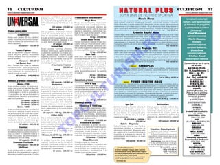 16 5 CULTURISM                                                                                                                                                                                                                                   CULTURISM 5 17
www.culturism.freeservers.com                                                                                                                                                                                                                        www.culturism.freeservers.com

                                                importante cantit`]i din vitaminele A,         Produse pentru mas` muscular`                                                         Masiv Mass
                                                D, K, B complex, C [i mai con]ine Fe,                                                                                                                                                                  Urm`torii culturi[ti
                                                Cu, Zn, aminoacizi [i enzime. Se admi-                        Mega Mass                           Masiv Mass este un produs destinat cre[terii masei musculare [i refacerii rapide dup`
                                                nistreaz` patru-[ase tablete pe zi, la         Produs excelent pentru cre[terea n                efort. Datorit` con]inutului echilibrat de proteine, carbohidra]i, vitamine [i minerale.         rom~ni sunt sponsoriza]i
                                                mese.                                          mas` muscular`. Con]ine proteine,                  Masiv Mass este o solu]ie perfect` în alimenta]ia oric`rui sportiv. Se recomand`                  [i folosesc n preg`tire
                                                              250 tablete - 215.000 lei        carbohidra]i, aminoacizi, vitamine. Se             administrarea a 2-4 m`suri pe zi (2 m`suri - 90 gr) din produs Masiv Mass, dizolvat în
                                                                                                                                                  lapte, sucuri, ap`, de preferin]` dup` antrenament. Produsul se prezint` sub form`                 suplimentele nutritive
                                                            Natural Sterol                     administreaz` 50-100 g/zi, n dou`-trei
Produse pentru sl`bire                                                                         reprize (o repriz` de administrare tre-
                                                                                                                                                  de pudr` cu arome de ciocolat` [i vanilie, ambalat la cutii de 1 kg.     Pre]: 80.000 lei.              „Universal“:
                                                Este un puternic anabolizant natural,
                                                extras din plante, f`r` efecte secun-          buie s` fie dup` antrenament), ames-                                           Creatin Rapid Mass                                                        Virgil Buruian`
              L-Carnitine                                                                      tecat cu ap`, lapte sau sucuri.                    Creatin Rapid Mass este recomandat celor care doresc ob]inerea unei mari mase
                                                dare. Se recomand` pentru cre[terea                                                               musculare de calitate într-un timp foarte scurt aceasta fiind posibil datorit`                        campion mondial,




                                                                                                                                                                             O
Produs care con]ine 250 mg carnitin`/           n mas` [i for]` muscular`. Se iau [ase                        1,5 kg - 225.000 lei
pastil`, foarte eficient n timpul progra-      tablete/zi n trei reprize. Tabletele se iau            Giant Mass 4100
                                                                                                                                                  con]inutului echilibrat de proteine, carbohidra]i [i creatin`. Creatina folosit` în acest              Florin Uceanu
                                                                                                                                                  produs este de cea mai bun` calitate fiind ob]inut` de Creapure. Se recomand`
melor de sl`bire. Se administreaz` una-         cu ap`, dup` ce se rup n dou`.                Formul` nou` pentru cre[tere n mas` mus-          administrarea a 2 m`suri/zi (90 gr) din produs amestecat cu lapte, ap` sau sucuri.                         multiplu
dou` capsule/zi.                                              90 tablete - 325.000 lei         cular`, care, pe l~ng` proteine, carbo-            Produsul se prezint` sub form` de pudr` cu arome de ciocolat` [i vanilie, ambalate
                                                                                                                                                                                                                                                        campion na]ional,




                                                                                                                                                                           .R
               60 capsule - 150.000 lei                      Animal Pak                        hidra]i, vitamine, minerale, aminoacizi, con-      la cutii de 900 gr.                                                     Pre]: 100.000 lei.
                                                Acest produs con]ine vitamine,                 ]ine creatin` [i glutamin`, asigur~nd energie                                    Max Protein 90%                                                        campion balcanic,
           Tone’n Tighten                       minerale, aminoacizi, agen]i anabolici         [i cre[tere rapid`. Se administreaz` 100 g/zi.     Max Protein are în compozi]ie o combina]ie de Isolated Soy Protein [i Proteina de                        Liviu Oros
Este un supliment natural dietetic,             [i substan]e ajut`toare ca inosine, pro-                           1,3 kg - 250.000 lei           lapte, cele dou` elemente fiind a[a combinate încât rezult` o super protein` cu
                                                                                                                                                                                                                                                        campion na]ional,
foarte eficient pentru reducerea                                                                               Gain Fast                          caracteristici deosebite. Cu ajutorul acestui produs se poate ob]ine o cre[tere a




                                                                                                                                                              M
                                                togin, dibencoside, enzime pentru
stratului adipos, fiind recomandat n           digestie, choline, inositol. O cutie           Este unul din cele mai puternice                   masei musculare împreun` cu accentuarea definirii. Se recomand` administrarea a                        Cristian Ra[c`
                                                                                                                                                  2 m`suri pe zi (2 m`suri - 50 gr) din produsul Max Protein, mixat în lapte, sucuri, ap`,
special femeilor.                               con]ine 44 de pache]ele care au fie-           produse realizate pentru cre[terea                 de preferin]` dup` antrenament. Produsul se prezint` sub form` de pudr` cu arome                   vicecampion na]ional
             60 capsule - 250.000 lei           care c~te 11 tablete. Se ia un pa-             masei musculare. Con]ine proteine,                 de ciocolat` [i vanilie fiind ambalat la cutii de 600 gr.              Pre]: 140.000 lei.
           Fat Burner Box                       chet/zi, dup` mas`.                            carbohidra]i, aminoacizi, vitamine [i                                                                                                                Comenzile se fac n scris




                                                                                                                                                  IS
Este o formul` care duce la cre[terea                        44 pache]ele/11 tablete -         diferi]i agen]i anabolici care contribu-                                                                                                                  pe adresa:
metabolismului, reduce pofta de                                           680.000 lei          ie la cre[terea rapid` n mas` muscu-                                       NOU        CARBOPLUS
                                                                                               lar`. Se administreaz` dou`-trei m`-               Este un complex de carbohidra]i 100% de o foarte bun` calitate, constituind sursa                    NATURAL PLUS,
m~ncare, mbun`t`]e[te digestia [i                              Yucca                                                                             primar` de energie utilizat` pentru cre[terea capacit`]ii la efort, prevenirea
arde gr`simile. Se administreaz` 2                                                             suri/zi, dup` antrenament. Se prezint`                                                                                                               Str. M.Kog`lniceanu 2,
                                                Este un extract din planta yucca care                                                             catabolismului muscular, cre[terea indicelui glicemic, necesare de asemenea
tablete nainte de mas`.                                                                       la cutii de:                                                                                                                                              bloc J, ap. 49,




                                                                                                                                  R
                                                este un puternic efect antioxidant [i                                                             pentru recuperare dup` efort.
           60 tablete - 180.000 lei             are ca principal rol eliminarea toxinelor                            0,9 kg - 190.000 lei         Se recomand` administrarea a 2 m`suri (2X45gr.) dup` antrenament.                                         ora[ Dej,
                                                din organism. Se administreaz` una-                                 1,36 kg - 320.000 lei                                                                 Cutii la 1000 g - 60.000 lei                Jud. Cluj, cod 4650
                                                                                                                                                                                                                                                          sau la telefoanele
Aminoacizi [i produse stimulatoare              dou` tablete/zi.                               Concentrate proteice




                                                                                                                                 U
                                                             100 capsule - 140.000 lei                                                                          NOU       POWER CREATINE MASS                                                           064/432.562
             Amino 2700                                                                                       Milk & Egg                          Este o formul` ideal` pentru cre[terea masei musculare const~nd dintr-o                               094/696.280
                                                              Glutamine                        Concentrat proteic de mare calitate,
Acest produs con]ine 19 aminoacizi,             Glutamina este cel mai abundent
                                                                                                                                                  combina]ie de carbohidra]i complexi necesari pentru o mai bun` capacitate de                        fax: 064/432.562
                                                                                               concentra]ia de proteine fiind de 84%.             efort [i recuperare, [i ingrediente speciale creatin`, glutamin` [i taurin`. Cele 100gr.
                                                                                                                                                                                                                                                           email:



                                                                                                              LT
printre care [i cei opt esen]iali. Are influ-   aminoacid nt~lnit n corpul omenesc,
en]` [i ac]iune foarte puternice.                                                              Prin administrarea acestui produs se re-           de Creatine monohidrat con]inute de produs, sunt perfect absorbite datorit`
                                                n special n mu[chii scheletici. Acest        zolv` problema proteinelor din ali-                combina]iei cu carbohidra]ii complec[i [i aduc un aport important la cre[terea                      natural@codec.ro
Con]ine arginin [i ornitin n propor]ie de                                                                                                        for]ei [i masei musculare. De asemenea, ingredientele speciale, glutamina [i taurina,               Plata se face la primirea
2:1 [i vitamina B6. Se administreaz` la         aminoacid este foarte eficient n              menta]ie. Se consum` dou` m`suri/zi
                                                                                                                                                  au rolul de volumizare a celulelor musculare [i cre[terea recuper`rii dup` efort.                    coletului cu produsul
ncep`tori trei tablete/zi [i la avansa]i       prevenirea sc`derii masei musculare n         (56 g) amestecat cu ap`, lapte sau                                                                                                                       comandat, pre]urile
                                                                                                                                                  Se recomand` administrarea a 2 m`suri (2X45 gr.), dup` antrenament.
[ase-nou` tablete/zi.                           timpul perioadei de fibrare sau c’nd se        sucuri.                                                                                                        Cutii de 900 gr. - 135.000 lei                  incluz~nd
                                                vrea sc`derea n greutate, dar p`stra-                                907 g - 300.000 lei                                                                                                                 [i taxele po[tale
                  120 tablete - 160.000 lei
                                                                                                  U
                  350 tablete - 385.000 lei     rea masei musculare. Este eficient [i          Vitamine [i minerale                                                                                                                                    DISTRIBUITORI
                  700 tablete - 730.000 lei     pentru sus]inerea antrenamentelor                                                                                 Spa Pak                                        Antioxidant
                                                intense. Se administreaz` 3 capsule                  Vitamina C 1000 mg                                                                                                                                   ZONALI:
             Amino 4300                                                                                                                           Con]ine minerale [i vitamine naturale n        Este un produs, av~nd o calitate deo-                      PITEßTI:
                                                dup` antrenament [i 3 capsule nainte          Are rol important n regenerarea celu-
                                                                                        C
Acest produs profesional con]ine to]i                                                                                                             propor]ii ideale pentru corpul ome-             sebit`. Este destinat prevenirii                         ¤ 21.69.79;
                                                de culcare                                     lelor [i a ntregului organism [i este indis-      nesc. Se prezint` la plicule]e care con-        deterior`rii celulelor musculare [i nceti-
aminoacizii esen]iali, n plus lan]ul de                                                       pensabil` n alimenta]ia sportivului,                                                                                                                  PRAHOVA-PLOIEßTI:
trei aminoacizi BCAA, care are o puter-            50 capsule a 750 mg - 250.000 lei                                                              ]in cinci tablete. Se recomand` admi-           nirii mb`tr~nirii lor. Con]ine sulfat de                ¤ 12.35.03
                                                                                               prevenind mboln`virile, deteriorarea              nistrarea unui plicule] zilnic, la una din      glucosamin`, vitamina C, vitamina E [i
nic` ac]iune anabolic`. Se adminis-                        BCAA 2000                                                                                                                                                                                    MIERCUREA CIUC:
                                                                               P


                                                                                               articula]iilor. Se administreaz` o tablet`         mesele principale.                              selenium. Se administreaz` o capsul`
treaz` 6-12 tablete pe zi n reprize de         Este o formul` puternic` care con]ine          dup` masa de diminea]`.                                                                                                                                   ¤ 094/535.370
                                                                                                                                                              30 plicule]e a 5 tablete -          pe zi.                                                      IAßI:
dou`-patru tablete, pe stomacul gol,            lan]ul de aminoacizi L-leucine, L-                        100 tablete - 125.000 lei
nainte de mas` [i dup` antrenament.            isoleucine [i L-valine. Este foarte eficient                                                                                270.000 lei                           100 capsule - 95.000 lei          ¤ 21.67.69; 092/876.311
                                                            O



                                                                                                       Vitamina B Complex                                                                                                                                   BRAßOV:
               160 tablete - 460.000 lei        pentru cre[terea masei musculare [i                                                                        Calciu - Magneziu
                                                                                               Este un stimulator al puterii de con-                                                                                                                     ¤ 094/513.810
                                                recuperarea dup` efort.                        centrare [i al memoriei. Folosit` regulat,         Calciul nt`re[te sistemul osos, men]ine
               Cromium                                                                                                                            s`n`tatea din]ilor [i intervine n                                                                        ORADEA:
                                                Se administreaz` 2 capsule nainte de          vitamina B nl`tur` oboseala [i d` s`-                                                                  Creatine Monohydrate
Prin administrarea acestui produs se                                                                                                                                                                                                                     ¤ 059/132.556
                                                           T




                                                antrenament [i 2 capsule dupa                                                                     asimilarea alimentelor. Magneziul este
accelereaz` producerea insulinei n                                                            n`tate pielii, p`rului, unghiilor [i nu n ulti-                                                         Supliment care ajut` la cre[terea                 BAIA MARE:
                                                antrenament.                                                                                      de nenlocuit n buna func]ionare a                for]ei [i a masei musculare.
corp, cu efect n cre[terea for]ei [i a                                                        mul r~nd stimuleaz` cre[terea masei                                                                                                                       ¤ 094/510.006
                                                120 capsule a 2105 mg - 370.000 lei                                                               mu[chilor [i a sistemului nervos. Se                  çn timpul administr`rii mu[chii
masei musculare. Se administreaz` o                                                            musculare. Se administreaz` o tablet`/zi.                                                             suport` un antrenament greu [i de                        ARAD
                                                                                                                                                  administreaz` trei tablete pe zi, dup`
capsul`/zi, la una din mese.                               Jointment                                         100 tablete - 175.000 lei            servirea mesei                                     durat`, creatina absorbind acidul                (complex comercial
            100 capsule - 95.000 lei            Un produs foarte nou care asigur`                          Mega Minerale                                                                             lactic din mu[chi.                              Expomarket Jackson):
                                                                                                                                                                  100 tablete - 95.000 lei              Administrare: faza de nc`rcare,                 ¤ 057/254.342
        Cromium Picolinate                      „ajutorul“ nutri]ional pentru ncheieturi,     Produs complex de minerale.                                                                           7-10 zile, administr~ndu-se 10-30 g/zi,
                                                articula]ii [i tendoane, ac]ion~nd ca un       Acest produs asigur` necesarul de                                                                                                                             REßI¥A
           100 capsule - 180.000 lei                                                                                                                                                                 n func]ie de greutatea corporal`;
                                                                                                                                                                                                                                                           ¤ 228.537
                                                lubrifiant. Se administreaz` 3 tablete         minerale care este eliminat n urma an-                                                               faza de men]inere, 5-10 g/zi.
               Uniliver                         diminea]a [i 3 tablete seara.                  trenamentelor prin transpira]ie, revigo-                Creatina Monohydrat,                                           Se prezint` la cutii de:           PIATRA NEAM¥
Acest produs este un extract natural                                                           r~nd organismul. Administrare: 1-2                   a firmei nem]e[ti Creapur, este cea mai                               300 g - 215.000 lei;           ¤ 033-233.356
                                                                60 tablete - 320.000 lei                                                           concentrat` din lume, este produs original                             500 g - 315.000 lei;           CLUJ NAPOCA:
din ficat de taur argentinian cu efect n                                                      tablete dup` servirea mesei.                                                                                                900 g - 495.000 lei
                                                                                                                                                   cu marc` nregistrat` [i este distribuit` n ]ar`                                                    ¤ 064-197.022
stimularea cre[terii musculare. Con]ine                                                                        100 tablete - 125.000 lei           numai de Natural Plus [i Redis.
                                                                                                                                                   Creapur furnizeaz` creatina monohidrat
                                                                                                                                                   pentru multe firme cunoscute: Twinlab,
                                                                                                                                                     Universal etc.
 