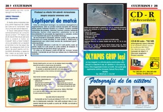 28  CULTURISM                                                                                                                                                                          CULTURISM  29
lua]i cantit`]i mai mici, ca s`
                                         Produsul cu efecte ntr-adev`r miraculoase
                                                                                                                                                                                        CD - R
ajung` mai mult timp.

URSU TRAIAN -                                  asupra corpului omenesc este

                                      L`pti[orul de matc`
jud. Suceava
                                                                                                                                                                                        CD-Recordable




                                                                                                                                      O
   R. Multe dintre întreb`rile tale
[i-au primit r`spunsul din c`r]ile       Este un stimulent biologic cu ac]iune energetic` [i
pe care le-ai comandat, a[a           regeneratoare. Este un produs natural secretat de albinele               Vindem prin po[t` BARE cu lungimea de 160 cm, produc]ie Germania.




                                                                                                                                    .R
c` nu mai are rost s` r`spund.        tinere pentru hr`nirea larvelor [i a m`tcii. Con]ine cantit`]i           Barele sunt prev`zute cu filet [i piuli]e de str~ngere. Pre]ul este de
   R. Dac` “este pemis în timpul      importante de proteine, vitamine, hormoni, enzime, substan]e             950.000 lei
antrenamentului s` consumi            minerale, factori vitali specifici, substan]e cu rol de                  - m~nere de gantere
                                      biocatalizatori n procesele de regenerare a celulelor, av~nd              la 300.000 lei perechea;
alcool [i tutun” ??? Adic` vrei




                                                                                                                          M
                                      un rol important din punct de vedere fiziologic.                         - discuri cu Ø 50 mm
s` [tii dac` între dou` serii po]i       Se recomand` n oboseal`, astenie, anemii, lipsa poftei de              la 22.000 lei/Kg;
bea o vodc` [i fuma un                m~ncare [i n toate situa]iile n care sim]i]i o sl`biciune a            - discuri cu gaur` de Ø 30 mm la pre]ul de 22.000 lei/Kg;
Carpa]i? Asta e tare!! Evident        organismului sau c~nd ave]i nevoie de randament sporit -                 *m`rimea discurilor la ambele modele este de 20; 15; 10; 5; 2,5;         CD-R 80 min - 700 MB




                                                                                                               IS
c` nu vei ob]ine nici un rezultat     cazul sportivilor.                                                       1,25 kg.
                                                                                                                                                                                        nenregistrate marca DELPHI
[i mai bine nu te mai apuci de           Se consider` eficace o cur` de 2-3 cutii pentru copii, iar            Comenzile se pot face în scris pe adresa Cri[an Lucian, str. Petru
                                                                                                                                                                                        la un standard calitativ atestat
                                      pentru adul]i 5-6 cutii anual (o cutie con]ine 20 drajeuri). çn          Maior 56, loc. Reghin, jud. Mure[ sau la telefonul 094.156.614.
sport. Se presupune îns` c` te                                                                                 taxele po[tale sunt incluse.                                             de certificarea ISO 9002.
                                      cazul sportivilor se pot face dou` cure anual.
apuci de sport pentru a-]i îm-                                                                                                                                                          12x, Aliaj de argint, ATIP




                                                                                                     R
                                         O cutie cu 20 drajeuri cost` 49.000 lei, inclusiv taxele
bun`t`]i s`n`tatea [i aspectul                                                                                                                                                          Garan]ie de tipul 1/1
                                      po[tale. Comenzile se pot face pe adresa sau la telefoanele



                                                                                                                 OLYMPUS GRUP Ia[i
fizic, ceea ce se bate cap în         redac]iei.                                                                                                                                        Discount magazine




                                                                                                    U
cap cu alcoolul [i ]ig`rile.                                                                                                                                                           Pre]uri minime
                                                                                                                                                                                                                     DISTRIBUITOR
                                                                                                                                                                                                                     CAT Press




                                                                                     LT
                                                                                                                  un nou magazin cu articole pentru practicarea cultu-
                                       Solu]ia ideal` pentru cei care vor s` câ[tige mas` muscular`
                                       datorit` formulei cu dou` surse de protein`:                              rismului s-a deschis în Ia[i, str. S`r`riei nr. 6 (în zona Tg.
                                            una cu absorb]ie rapid` (40% din total protein`)                   Cucu, între magazinele Avalon [i Avatti). Aici pute]i g`si
                                            cealalt` cu absorb]ie lent` (60% din total protein`)                   suplimente nutritive Universal, Natural Plus [i Redis
                                                                              U
                                       Se asigur` astfel un flux continuu de aminoacizi în sânge timp de 4-6
                                                                                                                                          Nutri]ie.                                       Tel: 092.831.011, 094.383.456
                                       ore
                                                                                                                                Tel.: 092.87.63.11; 216.769                                    Tel/fax: 01/659.73.24
                                                                         C
                                       Dac` dori]i rezultate spectaculoase:
                                         PENTRU CREßTEREA ÎN              PENTRU SCåDEREA ÎN
                                                              P

                                          GREUTATE                          GREUTATE
                                          trei por]ii pe zi înainte cu      dou` por]ii pe zi care s`
                                          dou` ore de cele trei mese        înlocuiasc` dou` dintre cele
                                                    O


                                          principale ale zilei              trei mese principale ale zilei

                                       O por]ie se ob]ine amestec~nd o m`sur` de “IDEAL PROTEIN”
                                            T



                                       cu o can` de lapte (sau cu ap`, dac` vre]i s` sl`bi]i).
                                       O cutie con]ine 35 de por]ii.

                                                            NU ARE EFECTE NEGATIVE
                                         Comenzile se fac în scris pe adresa O.P.57, C.P.1, Bucure[ti,
                                       sau la telefoanele redac]iei. Ve]i pl`ti produsul doar în mo-
                                       mentul ridic`rii de la po[t` cu suma de 149.000, ce include [i
                                       taxele po[tale.                                                                C osore an u Gh eor ghe                F urt un ` Lu ci a n               I n c` u M u gur e l
                                                                                                                              Foc[ an i                            Ba c `u                    D~ ng e n i , Bot o[ an i
 