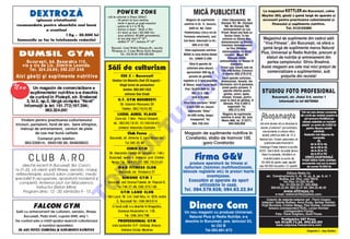 DEXTROZ å                                                      POW ER ZONE
                                                                - sal` de culturism [i fitness (250m2)
                                                                                                                                    MICå PUBLICITATE                                           La magazinul KETTLER din Bucure[ti, calea
                                                                                                                                                                                               Mo[ilor 292, g`si]i o gam` larg` de aparate [i
           (glucoz` cristalizat`)                                        - 50 posturi de lucru simultan,                     Magazin de suplimente            V~nd videocasetele Mr.           accesorii pentru practicarea culturismului [i
                                                                           minim 4 aparate pe grup` muscular`               nutritive n Dr. Tr. Severin,    Olympia ‘97; Mr. Olympia                fitnesului [i suplimente nutritive.
recomandat` pentru absorb]ia mai bun`                                    - gantere de la 5 la 70 Kg                                                             ‘98; Mr.Olympia ‘99;
                                                                         - vestiare [i du[uri - b`ie]i [i fete                  SAM srl, Bd. Tudor             Antrenamentul lui Lee                          Tel. 01/2102280
              a creatinei
                                                                         - 8,5 dolari pe lun` ( 247.000 lei);               Vladimirescu (vis-a-vis de       Priest; Blood and Guts cu
                          1 Kg - 30.000 lei                                acces nelimitat; 30.000 antrenamentul,           Farmacia veterinar`), cart.          Dorian Yates; To the
Comenzile se fac la telefoanele redac]iei                                - de luni p~n` vineri 900-2100; 00 00                                                extreme cu Shawn Ray;            Magazinul de suplimente din cadrul s`lii
                                                                           s~mb`ta 900-1500; duminica 9 -12                 Cet Nord. Informa]ii la tel.:    Antrenamentul lui Ronnie
                                                                                                                                    095.410.728              Coleman; Antrenamentul
                                                                                                                                                                                               “Viva Fitness”, din Bucure[ti, v` ofer` o
                                                                                                                                                                                               gam` larg` de suplimente marca Natural




                                                                                                                                                   O
                                                                    Bucure[ti, Liceul Nichita St`nescu,Str. Lucre]iu                                              lui Flex Wheeler;
                                                                    P`tr`[canu nr. 3 (zona Metrou Costin Georgian)           V~nd suplimente nutritive
  DUMSIL GYM                                                                Tel.: 313.32.23; 092.522.022                    REDIS n zona Br`iia-Gala]i
                                                                                                                                Tel.: 039/613.255
                                                                                                                                                              antrenamentul lui Kevin
                                                                                                                                                                 Levrone; Nou! Mr.
                                                                                                                                                                   Olympia 2000;
                                                                                                                                                                                              Plus, Universal [i Redis Nutri]ie, precum [i
                                                                                                                                                                                                 sfaturi de nutri]ie [i antrenament din




                                                                                                                                                 .R
         B u cu r e[ t i , b d . B a s ar ab i a 11 0 ,                                                                                                     antrenamentul lui Nasser El          partea campionului Silviu Breahn`.
                                                                                                                                 V~nd 8 aparate de                    Sombathy.
     v i s a v i s d e L i c . D i m i tr i e L e o n i d a .
           T e l . 32 4 . 2 6. 9 9 ; 0 92 . 2 27 . 0 4 8         S`li de culturism                                             culturism plus discuri,
                                                                                                                               aproximativ 300 kg, 8
                                                                                                                                                             Pre]ul unei casete este de
                                                                                                                                                             100.000 lei/buc Comenzi
                                                                                                                                                                                              Acest magazin are cele mai mici pre]uri de
                                                                                                                                                                                                 comercializare a suplimentelor, sub
                                                                                                                                                              la telefon 092.279.516
Ai c i g` s i ] i [ i s up l i m e nte n utr i t i v e                       CSS 5 - Bucure[ti




                                                                                                                                     M
                                                                                                                                 perechi de gantere                                                       pre]urile din revist`!

Nou
                                                                                                                                                              V~nd aparate culturism,
                                                                     Stadion Lia Manoliu (fost 23 August) -                 reglabile [i 2 bare populare     profesionale, folosite, din
                                                                           l~ng` turnul de para[utism                       Ø 35mm, stare foarte bun`.      Germania: turn 6 persoane,
            Un maga zin de c omerc ia liza re a                                                                              Pre] 18.000.000 lei. Tel.        pres` pentru picioare, 2
                                                                                                                                                                                               STUDIOU FOTO PROFESIONAL




                                                                                                                            IS
                                                                              telefon: 092.697.522                                                             aparate diferite pentru
          su plime nte lor nut rit iv e s -a d es chis                          antrenor Dan Enu]`                                 091.212.159;                gambe, umeri, spate,
          de c ur~ nd n P loie [ ti, s tr. B rebe nei                                                                              045.210.689               bicep[i, tricep[i, pentru                    Bucure[ti, str. Jiului 2-4, sector 1
       3, bl.3 , ap.3 , l~n g` co mp le x “No rd”                         G.T. GYM BUCUREßTI                                                                piept cu bar` pe ghidaje, 8                       informa]ii la tel 6670060
                                                                                                                            V~nd bare olimpice “Atlas”         b`ncu]e. Pre] 4.500 $
      Inf orma ]ii la te l: 1 61 .77 2; 19 7.3 94 ;                         Str. Vale rian Pre s cure a 26




                                                                                                               R
                                                                                                                              4.600.000 lei; discuri               negociabil. Tel.
                    09 2.32 4 .0 61                                          T ele fon: 09 2.7 6.5 0. 82                                                            092.212.343
                                                                                                                               cauciucate “Atlas” -                                                                                           To]i cei care doresc numerele
                                                                          LICEUL AUREL VLAICU                                 44.000 lei/kg. Asigur           Magazin de suplimente
                                                                                                                                                                                              Abonamente                                     din urm` ale revistei noastre le




                                                                                                              U
                                                                        Z ona bd. 1 Mai - Parc ul Cire [ar ii;                                               nutritive n Arad, Bd. Iuliu                                                       pot procura trimi]~nd pe
    Vindem pentru practicarea culturismului                                                                                      transportul!. Tel.          Maniu 88A, tel. 213271;                                                           adresa redac]iei un mandat
tricouri, pantaloni, fond de ten, bare olimpice,                      tel.: 09 2.9 5.1 6. 91; 01 / 6 6.5 8.4 51                    094.705.344                      094.508,658              Cei ca re do resc s` s e ab on eze la            po[tal cu suma de 5.000 lei
   m`nu[i de antrenament, centuri de piele                                 antrenor Alex andru Cos tache                                                                                      revi st a „Cu lt uri sm” po t co nt ract a           pentru fiecare revist`




                                                                                          LT
                                                                                                                                                                                                 a bo na men te l a o rica re of ici u                   solicitat`.
            de cea mai bun` calitate                                               Club Fo rc e                              Magazin de suplimente nutritive n                                 po [t al , p ~n ` p e da ta de 15 a             Redac]ia mai dispune de
             Comenzi prin telefon:                                 Buc ure [ti, s tr . Arme ni[ 2, z ona Macar ale i.        Constan]a, sta]ia de tramvai 100,                              f iec` rei l un i. Fa cem preci zarea c`
                                                                                                                                                                                                                                                         numerele:
                                                                                                                                                                                                                                                             29,
      062/220614; 0945100 06; 094828833                                           T e l 345 .25 .90 .90                              gara Constan]a                                                 p ub li ca ]i a est e n scri s`  n               de la 32 la 46,
                                                                                   CHRIS GYM                                                                                                Ca ta lo gu l Presei In te rn e l a po zi ]i a             de la 48 la 53,
                                                                               U                                                                                                            4025. Dac ` do ri] i v` p ut e]i ab on a                   de la 55 la 79,

                                                                                                                                     Firma G&V
                                                                  Str . Alex andru Obre ja 3A ([c oala nr. 1 94 ),                                                                                                                                     de la 81 la 110.

         CLUB A.RO
                                                                                                                                                                                                d irec t l a red ac] ie, t rim i] ~n d u n
                                                                  B ucur e[ ti, se ctor 4 . Antre nor: pr of. Cr is tian                                                                                                                         OFERTå EXCEP¥IONALå
                                                                                                                                                                                                  m an da t p o[t al cu su ma de
                                                                                                                                                                                                                                               Pute]i ob]ine toate revistele
                                                                    C
                                                                    Ne agu T el.: 68 4.9 3.2 1; 092 .7 6.2 3.4 0                produce aparatur` de fitness [i                                45.000 lei pen tru [ase apa ri] i i            enumerate mai sus la pre]ul
     deschis recent n Bucure[ti, Bd. Carol I,                                                                                                                                              sau 80.000 l ei p ent ru 12 a pa ri ] ii .             de numai 75.000 lei
                                                                          M&D FITNESS CLUB                                   culturism (hammer,multifunc]ionale,
nr.31-33, v` ofer`: sal` fitness, aerobic, masaj,
                                                                           Buc ure [ti, bd. Timi[oar a 27                   b`ncu]e reglabile etc) la pre]uri foarte
                                                                P

 reflexoterapie, saun`, salon cosmetic, medic                                                                                                                                                                       Editura Redis Co
                                                                              SIMONE GYM 1                                               avantajoase.                                               str. Constructorului 5, bl. 16, sc. A, ap. 8, et. 1
specialist n recuperare, aparatur` modern` [i                                                                                                                                                                Buftea, jud. Ilfov, cod 78910
   complet`. Antrenor prof. Ion Macarenco,                       Buc ur e[ti, cart. Drumul T abe rei, str. Pa[c ani 8.        Execut`m [i aparate de sport                                                      Tel./Fax: 01/225.70.46;
                                                           O


              instructor ßtefan Mihai.                                   T el 7 46 .27 .48 ; 0 93 .37 0.1 56                       utilizabile n cas`.                                                       Tel.: 01/225.50.57; 225.4568
                                                                                                                                                                                                        094.63.22.94; 092.24.47.83; 094.32.46.45
      Program zilnic: 12 - 20; s~mb`ta 9 - 13                                                                               Tel. 094.579.928; 094.63.22.94                                                              www.efitness.ro
                                                                             GYM LAND CLUB
                                                                                                                                                                                                               e-mail: redisnutritie@yahoo.com;
                                                  T



                                                                 Vila L oy al, Str . C ol. Iosif Albu, nr. 62 B, s e ctor
                                                                                                                                                                                                  Colectiv de redac]ie:redactor [ef - Florin Uceanu
                                                                         3, Buc ure [ti Te l.: 0 94 .84 5.8 14
                                                                                                                                Dinero Com
                                                                                                                                                                                              redactori: Gabriel Bodean, Anca Gur`u, ßerban Damian,
             FALCON GYM                                              O nou` s al` s- a de sc his n B ragadiru,                                                                               Virgil Buruian`, Cristian Neagu, Paul Dumea, Constantin
                                                                                                                                                                                                    Ionescu (corespondent SUA), Lucian Horotan
Sal` cu antrenament de culturism, aerobic, fitness.                      ßos eaua Ale xandrie i nr. 1 05 .                  Un nou magazin cu produse Universal,                                                (corespondent Fran]a)
                                                                                                                                                                                                         Foto: Viorel Dulgheru, Dorel Florea
     Bucure[ti, Pia]a Unirii, cupola KM0, etaj 1.                             T el.: 0 94 .34 4.7 66                          Natural Plus [i Redis Nutri]ie, s-a
                                                                                                                                                                                                                   Pretip`rire CAT Press
De cur~nd sala a m`rit spa]iul rezervat culturismului                     PROFESSIONAL GYM                                  deschis n Bucure[ti, [os. Iancului 53,                                           tel: 01/659.73.24, 092.831.011
                 [i num`rul aparatelor.                              s ala s portur ilor D.P. Coliba[i, B ra[ ov.                          bl.102 B                                                            www.catpress.freeservers.com
 DE A ICI PUT E¥ I CUMP å R A ßI S UPL IM ENT E N UTR IT IV E                 Antr enor Ov idiu Me zdr ea                              Tel 093.891.673                                                                                            Coperta I - Jay Cutler
 