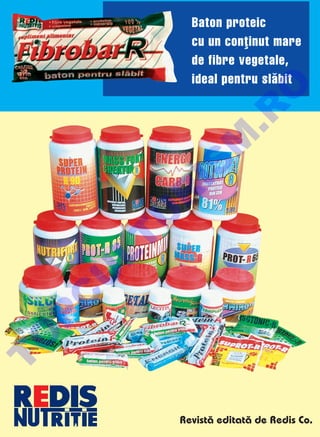 Baton proteic
           cu un con]inut mare
           de fibre vegetale,
           ideal pentru sl`bit




                   O
                 .R
            M
         IS
         R
        U
    LT
    U
    C
P
O
T




         Revist` editat` de Redis Co.
 