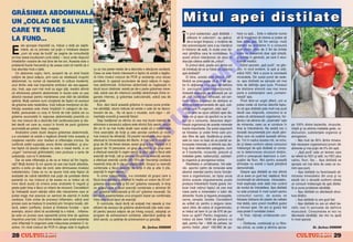 GR~SIMEA ABDOMINAL~,
UN „COLAC DE SALVARE“                                                                                                            Mitul apei distilate
CARE TE TRAGE
                                                                                                                                 |
                                                                                                                                      n jurul subiectului „ap` distilat` –    hare cu ap`… Este o nebunie numai
LA FUND…                                                                                                                              utilizare n culturism“, au ap`rut,
                                                                                                                                      de-a lungul timpului, o mul]ime de
                                                                                                                                                                              s` ]i imaginezi c` cineva ar putea s`
                                                                                                                                                                              bea atåta ap`. S` fim serio[i, mul]i


E
        ste aproape imposibil ca, m`car o dat` pe s`pt`-                                                                         idei preconcepute care s-au men]inut         oameni au probleme n a consuma




                                                                                                                                                          O
        mån`, s` nu primesc cel pu]in o ntrebare despre                                                                         n folclorul de sal`, n ciuda unor do-      acel minim zilnic de 2 litri de lichide
        „cum s` scap de burt`“ pe pagina de consultan]`                                                                          vezi [tiin]ifice care le comb`teau. |n       (care nu nseamn` doar ap` simpl`,
on-line (www.toculturism.ro/dr.redis) – locul unde r`spund                                                                       acest articol inten]ionez s` aduc n         ci lichide n general), pe care l reco-




                                                                                                                                                        .R
ntreb`rilor voastre de mai bine de trei ani. Aceasta este o                                                                     discu]ie cåteva astfel de „mituri“.          mand` medicii.
problem` foarte frecvent` [i de aceea cred c` merit` s` o                                                                            |n primul rånd, poate unii dintre voi        Cånd spunem „ap` pur`“, ne gån-
mai abordez nc` o dat`.                                        cu un risc peste medie de a dezvolta o afec]iune cardiac`.       v` ntreba]i de ce ar folosi un culturist    dim, n mod evident, la ap` [i atåt,
    Un abdomen suplu, ferm, acoperit de un strat foarte         Ceea ce este foarte interesant e faptul c` exist` o leg`tu-      ap` distilat`?                               adic` H2O, f`r` a pune la socoteal`




                                                                                                                                            M
sub]ire de ]esut adipos, prin care se reliefeaz` mu[chii        r` ntre nivelul crescut de PCR [i existen]a unui exces              Ei bine, acesta este primul „mit“:       mineralele. Din acest punct de vede-
abdominali, nu numai c` reprezint`, n cultura modern`,         ponderal, n special acumulare de ]esut adipos n regiu-         fiindc` se presupune c` ar fi de aju-        re, apa distilat` se apropie cel mai
unul dintre cele mai importante simboluri ale sex-appeal-       nea abdominal`. Gr`simea abdomial` se reg`se[te n               tor n ob]inerea unui plus de definire       bine de defini]ia apei pure. Procesul
ului, ns`, a[a cum mai mult ca sigur [ti]i, medicii afirm`     dou` locuri distincte: exist` pe de-o parte gr`simea visce-      n perioada precompeti]ional`.               de distilare elimin` cea mai mare




                                                                                                                                 IS
c` eliminarea gr`simii abdominale n exces este un pas          ral`, adic` cea din interiorul cavit`]ii abdominale (ntre or-   Aceast` supozi]ie se bazeaz` pe un           parte a substan]elor care „contami-
absolut necesar pentru men]inerea unei st`ri de s`n`tate        ganele interne), [i gr`simea subcutanat`, adic` cea de           alt „mit“ foarte des vehiculat, cel con-     neaz`“ apa.
optim`. Mul]i oameni sunt con[tien]i de faptul c` excesul       sub piele.                                                       form c`ruia procesul de distilare ar             Privit dintr-un unghi diferit, unii ar
de gr`sime este nes`n`tos, ns` trebuie men]ionat c` dis-          Bun, deci dac` aceast` gr`sime n exces pune proble-          elimina toate mineralele din ap`, sub-       putea crede c` tocmai datorit` faptu-




                                                                                                                   R
tribu]ia acesteia este cheia mp`r]irii n categorii de risc.   me s`n`t`]ii, atunci trebuie s` existe o cale s` ne desco-       stan]e care n organism „re]in apa“.         lui c` apa distilat` este mult mai pur`
Astfel, persoanele cu corp n form` de m`r (adic` cei cu        torosim de ea… Nu v` spun o noutate, sunt sigur – ali-               Cei care se opun utiliz`rii apei dis-    decåt cea obi[nuit`, consumul ei ar
gr`sime acumulat` n regiunea abdominal`) prezint` un           menta]ie corect` [i exerci]ii fizice!                            tilate vin [i spun c` sportivii nu ar tre-   putea s` s`r`ceasc` organismul, for-




                                                                                                                  U
risc mai crescut de a dezvolta boli cardiovasculare [i dia-        De[i tradi]ional se afirma c` cea mai bun` metod` de          bui s` o consume, deoarece depri-            ]åndu-l s` elimine din „rezervele“ sale
bet decåt cei care au corpul n form` de par` (gr`sime          eliminare a excesului adipos este efortul fizic aerob, exist`    veaz` organismul de aceste minerale          de minerale, ceea ce ar conduce n           pe 100% dintre bacteriile, virusurile,
acumulat` pe [olduri, fese, coapse).                            din ce n ce mai multe studii care arat` c` o combina]ie         foarte importante. De acest argument         timp la mboln`vire. Nu exist` nici o        chi[tii [i va elmina metalele grele, ra-




                                                                                                  LT
    Analizånd unele studii despre gr`simea abdominal`,          ntre exerci]iile de for]` [i cele aerobe confer` un nivel       se folosesc [i unele firme care pro-         dovad` documentat` prin studii [tiin-        dionuclizii, substan]ele organice [i
s-a constatat c` exist` o leg`tur` direct` ntre aceasta [i     mai crescut de eficien]`. V` prezint rezultatele unui studiu     duc filtre de ap`, l`udåndu-[i produ-        ]ifice care s` sus]in` aceast` afirma-       anorganice.
cre[terea valorilor unor markeri ai inflama]iei cronice. Se     efectuat la Universitatea din Berlin. A fost luat n studiu un   sele lor care nu las` s` se piard` va-       ]ie. Tot n cadrul acestui mit, se inclu-       l Mai mult de 95% dintre minera-
confirm` astfel supozi]ia unora dintre cercet`tori, [i anu-     grup de 30 de femei obeze; acest grup a fost mp`r]it n 3       loroasele minerale, ci elimin` sau dis-      de [i ideea conform c`reia consumul          lele necesare organismului provin din
me faptul c` ]esutul adipos nu este o mas` inert`, ci un        grupuri de 10 persoane: un grup de control, un grup care         trug doar elementele patogene, cum           ndelungat de ap` distilat` ar condu-        alimente [i mai pu]in de 5% din ap`.
„organ“ (remarca]i ghilimelele!) care produce o serie de
substan]e, cum ar fi citokinele.
                                                                                        U
                                                                a efectuat exerci]ii n regim aerob [i altul care a f`cut atåt
                                                                exerci]ii de for]`, cåt [i aerobe. Grupul cu exerci]ii aerobe
                                                                                                                                 ar fi bacteriile, virusurile, precum [i
                                                                                                                                 metalele grele, radionuclizii, substan-
                                                                                                                                                                              ce la deteriorarea structurii din]ilor,
                                                                                                                                                                              printr-o presupus` deprivare a com-
                                                                                                                                                                                                                              l „Ap` pur`“ este un termen care
                                                                                                                                                                                                                           se refer` la H2O [i atåt, nu H2O plus
    Dar ce este inflama]ia [i de ce ar trebui s` fim ngrijo-   a efectuat exerci]ii cardio (60-70% din frecven]a cardiac`       ]e organice [i anorganice toxice.            pu[ilor de fluor. Nici pentru aceast`        calciu, fluor, fier… Apa distilat` se
                                                                               C
ra]i? Mul]i doctori ]i vor spune c` cea mai bun` atitudine,    maxim`) timp de 6 zile pe s`pt`mån`. Grupul cu exerci]ii             Realitatea e urm`toarea: ntr-ade-       afirma]ie nu exist` o baz` [tiin]ific`       apropie cel mai bine de ceea ce nu-
pentru a evita un atac de cord, este diminuarea nivelului       combinate a f`cut exerci]ii de for]` 3 zile [i alte 3 zile,      v`r, aportul optim de minerale este          demonstrat`.                                 mim apa pur`.
colesterolului. Ceea ce nu se spune ns` este faptul c`         exerci]ii n regim aerob.                                        absolut esen]ial pentru buna func]io-            Despre apa distilat` se mai afirm`          l Apa distilat` nu favorizeaz` eli-
                                                                      P

analizele de rutin` identific` mai pu]in de jum`tate dintre        |n urma m`sur`torilor, s-a constatat c` grupul care a         nare a organismului, iar lipsa unuia         c` ar avea un gust fad, nepl`cut, fiind      minarea mineralelor din corp [i nu
pacien]ii cu risc crescut [i de aceea nu ar trebui s` v`        f`cut doar aerobic a eliminat n medie un volum de 23 cm3        dintre aceste oligoelemente poate            incriminat` tot eliminarea mineralelor,      exist` nici o dovad` conform c`reia
mire dac` auzi]i c` cineva avea analizele n regul` [i          gr`sime subcutanat` [i 83 cm3 gr`sime visceral`, n timp         produce mboln`viri foarte grave; tre-       ns` explica]ia este dat` mai curånd         un consum ndelungat de ap` distila-
                                                                O


peste pu]in timp a f`cut un infarct de miocard. Cercet`torii    ce grupul care a f`cut exerci]ii combinate a eliminat 62         buie ns` re]inut faptul c` cea mai          de modul de mbuteliere. Apa distilat`       t` ar pune probleme s`n`t`]ii.
[i ndreapt` acum aten]ia c`tre alte mecanisme care ar         cm3 gr`sime subcutanat` [i 93 cm3 gr`sime visceral`. Se          mare parte a mineralelor o lu`m din          nu este produs` n mod curent pentru            l Apa distilat` nu afecteaz` struc-
putea trage mai precoce un semnal de alarm` n bolile           remarc` superioritatea unui program bazat pe combina]ia          alimente: fructe [i legume proaspete,        consumul casnic, de aceea se                 tura din]ilor.
                                                     T



cardiace. Este vorba de procesul inflamator, adic` acel         ntre cele dou` tipuri de exerci]ii.                             carne, cereale, lactate. Cercet`torii        folosesc bidoane din plastic de calitate        l Apa distilat` nu are gust fad.
proces care se traduce n practic` prin nro[ire local`, c`l-      |n concluzie, dac` dori]i s` sc`pa]i mai repede [i mai        au ar`tat c`, pentru a asigura nece-         mai slab`, care uneori modific` gustul          l Apa distilat` nu are un efect be-
dur`, edem (umflare), durere [i limitarea func]iei – spre       eficient de excesul de gr`sime abdominal` (dar este vala-        sarul zilnic de calciu al organismului,      [i mirosul apei. De aici [i gustul fad       nefic real n perioada de definire
exemplu, atunci cånd v` accidenta]i la o mån`… Inflama-         bil pentru ]esutul adipos de pe ntreg corpul), adopta]i un      ar trebui s` bem n jur de 676 de pa-        care poate fi constatat uneori.              muscular`. Consumarea ei nici nu
]ia este un proces care reprezint` prima linie de ap`rare       program de antrenament combinat, alternånd [edin]e de            hare cu ap`!!! Pentru magneziu, ar               |n final, re]ine]i urm`toarele con-      d`uneaz` s`n`t`]ii, dar nici nu ajut`
mpotriva unei boli. Unul dintre testele care arat` existen]a   efort aerob, cu [edin]e de antrenament cu greut`]i.              trebui s` bem 1848 de pahare cu              cluzii:                                      n mod special.
unei inflama]ii n organism este m`surarea proteinei C re-                                                                       ap`, pentru fier – 848 de pahare, iar            l Distilarea, combinat` [i cu filtra-
active. Un nivel crescut de PCR n sånge este n leg`tur`                                              Dr. ßerban DAMIAN         pentru fosfor „doar“ 168.960 de pa-          rea activ`, va ucide [i elimina aproa-                        Dr. ßerban DAMIAN

28                     &FITNESS                                                                                                                                                                                                                &FITNESS
                                                                                                                                                                                                                                                            29
 