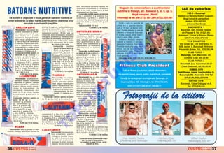 efort, favorizeaz` hidratarea celular`. Se


BATOANE NUTRITIVE
                                                                                                                                                        Magazin de comercializare a suplimentelor
                                                                                                    recomand` consumarea a 2-6 batoane
                                                                                                    zilnic n mai multe reprize, nainte [i dup`                                                                                    S`li de culturism
                                                                                                    antrenament sau ntre mese.                       nutritive n Ploie[ti, str. Brebenei 3, bl. 3, ap. 3,
                                                                                                                                                                                                                                          CSS 5 – Bucure[ti
                                                                                                        Compozi]ie nutritiv` (pentru un baton de                    lång` complex „Nord“
                                                                                                    2 0 g ) : L-glutamin` 2 g, proteine 3 g,                                                                                    Stadion Lia Manoliu (fost 23 August) –
 V` punem la dispozi]ie o nou` gam` de batoane nutritive ce
      u         i    i       u a            a a      u i                                            carbohidra]i 7 g, fibre 2 g, gr`simi 5 g,         Informa]ii la tel: 561.772; 597.394; 0722.324.061                              lång` turnul de para[utism
                                                                                                    minerale 1,2 g, fosfatide 0,2 g, calciu 0,1 g,
con]in substan]e cu efect foarte puternic pentru ob]inerea unor
   ]    u t ] u          t at u        i      tu ]       a                                          magneziu 0,02 g, potasiu 0,03 g, zinc                                                                                               telefon: 0722.697.522;
               rezultate superioare n preg`tire
                  u       u i a              t                                                      0,003 g.                                              Dori]i o sal` cu aparate de                                                    antrenor Dan Enu]`
                                                                                                        Valoare nutritiv`: 100 kcal                   ultim` or` [i aparate clasice,
           CREATIN Bar-R                          proteine n organism, faciliteaz` eliberarea                        12.000 lei (1,2 lei noi(/buc.   cum ar fi: bare [i discuri olim-                                                    SIMONE GYM 1
                                                  natural` de hormoni (GH, IGF1 [i insulin`).
          Recomand`ri: favorizeaz` dez-                                                                                                               pice? Sunte]i a[tepta]i la sala de                                          Bucure[ti, cart. Drumul Taberei,




                                                                                                                                                                             O
                                                  Ajut` la men]inerea unui raport favorabil         ANTICOLESTEROL-R
          voltarea musculaturii [i intensifi-                                                                                                         culturism [i fitness din Bucure[ti,                                          str. Pa[cani 8. Tel. 413.22.84;
                                                  testosteron-cortizol. BCAA are un
         c` reac]iile anabolice din orga-                                                               R e c o m a n d ` r i : accelereaz`
         nism. Creatina este o substan]`
                                                  remarcabil efect anticatabolic prevenind                                                            n incinta Liceului „Aurel Vlaicu“,                                       Antrenori: Cornel [i Simona Badea
                                                  distrugerea proteinelor [i pierderea masei        metabolismul lipidelor, mo-
         regulatoare, energetic` produ-                                                                                                               situat n zona 1 Mai – Grivi]a.                                                 725.77.04; 0723.370.156




                                                                                                                                                                           .R
                                                  musculare. Se recomand` consumarea a 3-           bilizeaz` depozitele de gr`-
         cånd energie [i for]` muscular`                                                            sime, m`re[te performan]ele                           Antrenor, multiplul campion
                                                  10 batoane/zi, n mai multe reprize, imediat                                                                                                                                            VIVA CHAMPION
         [i m`rind viteza de metabolizare                                                           fizice [i performan]a la efort,                   na]ional [i maestru al sportului:
                                                  nainte [i dup` antrenament, dar [i nainte
         a gr`similor. Raportul bine echili-                                                        reduce nivelul colesterolului [i                  Alexandru Costache. Sala bene-                                              Vila Loyal, str. Col. Iosif Albu, nr.
                                                                de culcare [i ntre mese.
         brat al ingredientelor asigur`                                                             trigliceridelor. Se recomand`
                                                                  Compozi]ie           nutritiv`                                                      ficiaz` de mas` ping-pong, mas`                                            62B, sector 3, Bucure[ti. Antrenor
         consumatorului o nutri]ie corect`                                                          consumarea a 2-4 batoane
                                                                   (pentru un baton de 20 g):                                                                                                              Alexandru




                                                                                                                                                               M
         [i eficient`. Se recomand` con-                                                            zilnic.                                           biliard, sac de box, incluse n                                            Alexandru {otae. Tel: 0723.799.198
                                                                   BCAA 1,4 g, proteine 3 g,
         sumarea a 2-3 batoane pe zi.
                                                                  carbohidra]i 7 g, fibre 2 g,          Compozi ]i e nutr i ti v` ( pentr u           abonamentul lunar. Programul                         Costache
         Compozi]ie nutritiv` (pentru un                                                            un baton de 20 g): proteine 3 g,                  s`lii este: 9:00-20:00 zilnic; 9:00-                                               CLUB FORCE 1
                                                                 gr`simi 5 g, minerale 1,2 g,
         b a t o n d e 2 0 g ) : creatin` 2 g,
                                                                 fosfatide 0,2 g, calciu 0,1 g,     carbohidra]i 7 g, fibre 2 g,                      15:00 såmb`ta.                                                               Bucure[ti, Cart. Macaralei, str.
         proteine 3 g, carbohidra]i 7 g, fi-




                                                                                                                                                      IS
                                                                 magneziu 0,02 g, potasiu           gr`simi 5 g, minerale 1,2 g,                                                                                                     Armeni[ 2, tel. 345.25.90
         bre 2 g, gr`simi 5 g, minerale                                                             fosfatide 0,2 g, calciu 0,1 g,                        Informa]ii la tel: 0723.154.313; 0740.096.475
                                                                 0,03 g, zinc 0,003 g; vita-
         1,2 g, fosfatide 0,2 g, calciu 0,1                                                         magneziu 0,02 g, potasiu 0,03                                                                                                         CLUB FORCE 2
                                                                 mine (mg): C-8, B1-0,2, B3-
         g, magneziu 0,02 g, potasiu                                                                g, zinc 0,002 g; vitamine (mg):
                                                                 4, B5-0,6, B6-0,6; (mcg),                                                                                                                                        Bucure[ti, {os. Colentinei 25-27
         0,03 g, zinc 0,003 g; vitamine
         (mg): C-8, B1-0,2, B3-4, B5-0,6,
                                                                 Biotin`-6, ac. Folic-8, ac.        C-8, B1-0,2, B3-4, B5-0,6, B6-
                                                                                                    0,6; (mcg), Biotin`-6, ac. Folic-                    Fitness Club President                                                    (Teiul Doamnei), tel.242.80.00




                                                                                                                                          R
                                                                 Pantotenic-2, B12-1,8, D-
         B6-0,6; (mcg), Biotin`-6, ac.                                                              8, ac. Pantotenic-2, B12-1,8,
                                                                8UI, E-6UI.                                                                                                                                                                 DUMSIL GYM
          Folic-8, ac. Pantotenic-2, B12-                                                           D-8UI, E-6UI.                                            Sal` de fitness [i culturism, dotat` ultramodern.
                                                                    12.000 lei (1,2 lei noi)/buc.
           1,8, D-8UI, E-6UI.                                                                             12.000 lei (1,2 lei noi)/buc.                                                                                         Sal` fitness, masaj, bodybuilding n
                  12.000 lei (1,2 lei noi)/buc.                                                     ANTIOXIDANT-R                                      Alte servicii: masaj, saun`, coafor, manichiur`, cosmetic`.




                                                                                                                                         U
                                                                 TAURIN-R                                                                                                                                                        Bucure[ti, Bd. Basarabia 110. Tel
               L-CARNITIN-R                                                                            Recomand`ri: are un efect antioxidant
           Recomand`ri: accelereaz` me-
                                                                  Recomand`ri: mbun`t`]e[-                                                               Condi]ii de lux la pre]uri promo]ionale. Bucure[ti, str.                     324.26.99; 0722.227.048
                                                                  te digestia [i arderea gr`-       asupra radicalilor liberi
          tabolismul lipidelor, mobilizeaz`
                                                                  similor, are efect antioxi-       produ[i n timpul me-                                                                                                                MATRIX GYM
                                                                                                                                                           Doamna Ghica 193. Informa]ii la tel: 0744.153.345;




                                                                                                                    LT
         depozitele de gr`sime, m`re[te                                                             tabolismului, mbun`t`-
        performan]ele fizice [i performan]a
                                                                  dant, asigur` materia prim`                                                                                                                                     Bucure[ti, Calea Crånga[i nr.6.
                                                                  pentru metabolizarea altor        ]e[te imunitatea, stimu-
       la efort, reduce nivelul coleste-                                                            leaz` producerea hormo-                                        0721.317.577; 240.87.47; 240.89.71                                   Tel. 0722.530.015
                                                                   aminoacizi, are efect hi-
       rolului [i trigliceridelor. Se                                                               nului de cre[tere, mbun`-
                                                                    poglicemic [i accelereaz`
       recomand` consumarea unui                                                                    t`]e[te refacerea post-
                                                                     spermatogeneza. Se reco-
       baton cu 30 de minute naintea                                                               efort, accelereaz` meta-
                                                                     mand` 1-2 batoane pe zi
       antrenamentului [i unul nainte de                                                           bolismul lipidelor, reduce
                                                  naintea meselor.
       culcare.
       Compozi]ie nutritiv` (pentru un
                                                     Compozi]ie nutritiv` (pentru un baton
                                                                                                       U
                                                                                                    nivelul colesterolului [i tri-
                                                                                                      gliceridelor. Se re-
                                                  d e 2 0 g ) : taurin` 1 g, proteine 3 g,
      baton de 20 g): L-                                                                                comand` consumarea
      carnitin` 1 g, proteine                                                                           a 2-4 batoane zilnic
                                                                                             C
      3g , carbohidra]i 7 g,                                                                            pentru nlocuirea me-
      fibre 2 g, gr`simi 5 g,                                                                           selor, deoarece asigu-
      minerale 1,2 g, fosfatide                                                                          r` to]i nutrien]ii
      0,2 g, calciu 0,1 g, mag-                                                                          necesari unei ali-
                                                                                   P

      neziu 0,02 g, potasiu 0,03                                                                         menta]ii s`n`toase.
      g, zinc 0,003 g; vitamine                                                                        Compozi]ie nutritiv`
                                                  carbohidra]i 7 g, fibre 2 g, gr`simi 5 g,
      (mg): C-8, B1-0,2, B3-4, B5-0,6,                                                              (pentru un baton de 20 g):
                                                  minerale 1,2 g, fosfatide 0,2 g, calciu 0,1
                                                                        O


      B6-0,6; (mcg), Biotin`-6, ac. Folic-                                                          proteine 3 g, carbohidra]i
                                                  g, magneziu 0,02 g, potasiu 0,03 g, zinc
       8, ac. Pantotenic-2, B12-1,8, D-                                                             7 g, fibre 2 g, gr`simi 5
                                                  0,003 g; vitamine (mg): C-8, B1-0,2, B3-4,
        8UI, E-6UI.                                                                                 g, minerale 1,2 g, fosfa-
                                                  B5-0,6, B6-0,6; (mcg), Biotin`-6, ac. Folic-
                 12.000 lei (1,2 lei noi)/buc.                                                      tide 0,2 g, calciu 0,1 g,
                                                  8, ac. Pantotenic-2, B12-1,8, D-8UI, E-6UI.
                                                              T



                                                                   12.000 lei (1,2 lei noi)/buc.    magneziu 0,02 g, po-
         BCAA-R                                                                                     tasiu 0,03 g, zinc 0,005 g; vitamine (mg):
                                                                                                    C-20, B1-0,2, B3-4, B5-0,6, B6-0,6; (mcg),
  Recomand`ri: este un produs cu efect            L-GLUTAMIN-R                                      Biotin`-6, ac. Folic-8, ac. Pantotenic-2,
anabolic, m`re[te semnificativ sinteza de
                                                               Recomand`ri: favorizeaz` sin-        B12-1,8, D-8UI, E-12UI.
                                                               teza proteinelor, previne                             12.000 lei (1,2 lei noi)/buc.
                                                               distrugerea ]esutului muscu-
                                                                lar, ajut` la recuperarea dup`          Comenzile se fac la telefoanele redac-             Dan Cos tin Tache
                                                                                                                                                               n     s n                                   A d rian Piper
                                                                                                                                                                                                                  n                         Mihai Cu ziac
                                                                                                                                                                                                                                                     u
                                                                efort, cre[te produc]ia de                 ]iei [i pe site-ul www.redis.ro               }`n d `rei, j u d . Ial omi]a
                                                                                                                                                           n       ,           l                          Or`[tie, j u d . Hd
                                                                                                                                                                                                                  ,         d
                                                                 glicogen n ficat, mbun`-              La comenzi de peste 50 buc., se fac
                                                                                                                                                                                                                                          Gr`n ice[ti, j u d . Sv
                                                                                                                                                                                                                                             n       ,
                                                                 t`]e[te recuperarea dup`                          reduceri de 25%.


36                         &FITNESS                                                                                                                                                                                                                      &FITNESS
                                                                                                                                                                                                                                                         &FITNESS     37
 