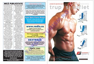 MIC~ PUBLICITATE
Vånd videocasete: Mr Olympia       Produse Redis, Universal,
                                                                              Supergym Inc
                                                                     O nou` sal` de culturism, dotat` ultramodern,
  '92-'03, Antrenamente: Lee          Natural Plus n Buz`u.       s-a deschis n Bucure[ti, cartier Berceni, str. Ni]u
  Priest, Kevin Levrone 1 [i 2,          Tel. 0238.436.138
                                                                        Vasile 57 (cl`direa Jolly Fun). Informa]ii
   Dorian Yates, Shawn Ray,            Vindem [i fabric`m la
  Ronnie Coleman 1 [i 2, Flex
                                                                    la tel. 461.08.67 sau la www.supergym.ro
                                        comand` aparate de
 Wheller, Naser El Sombathy,           culturism [i fitness pt.
Marcus Ruhl, Jay Cutler, Greg       Bucure[ti [i toat` ]ara. Pt.   Vindem, pentru practicarea culturismului, tricouri,
   Kovacs, Monstruous Man,           comenzi ferme, reduceri       pantaloni, fond de ten, bare olimpice, m`nu[i de
    Miss Olympia 2002, Mrs.               substan]iale. Tel.:
                                                                    antrenament, centuri din piele de cea mai bun`




                                                                                                                                       O
     Fitness Olympia 2002,                 (021)323.01.12,
Powerlifting, Streching, Partner             0743.218.453          calitate, prin telefon: 0262/220614; 07445100 06;
  Massage. Nou: Mr. Olympia
                                                                                        0744828833
                                          Se va deschide n
   2004, Mrs. Olympia 2004,




                                                                                                                                     .R
                                     Bucure[ti o nou` sal` de
  Heiko Kallbach - The Berlin      culturism [i fitness n zona
  Wall, Fibo 2004. Pre]ul unei      Unirii – Cocor, n data de     Body Sport Piatra Neam]
  casete este de 150.000 lei,       01.06.2005. Rela]ii la tel.:
                                                                    Magazin sportiv situat pe Bd. Dacia, nr.6, lång`
 f`r` taxe po[tale. Comenzi la               0740.591.987
                                                                      euroconfort, v` ofer` suplimente proteice,




                                                                                                                                    M
         tel. 0722279516                  Vindem aparatur`
 Vånd suplimente nutritive          profesional` de culturism        vitamine, minerale, produse pentru sl`bit [i
       „Redis“ n Sibiu.                  [i fitness Panatta.           echipament sportiv. Tel. 0740.319.622
      Tel. 0740.026.851               Posibilitatea de plat` n




                                                                                                                                    IS
Vindem suplimente nutritive          rate sau asociere pentru
    „Redis“ n Gala]i, A.F.            deschiderea unor s`li.

                                                                     www.redis.ro
Pantelimon, Pia]a Central`               Tel.: 0723.016.932
[i n Micro 17 la Complexul              Nou, X-Sport Land
       Sportiv.Oaid`’s.              Din 15 mai 2005, o nou`




                                                                                                                        R
     Tel.: 0741.053.523            sal` de culturism [i fitness             magazin on-line de vånzare
                                   superdotat` se deschide n
  Vånd CD-uri [i DVD-uri cu
                                    zona Iancului, str. M`gura
                                                                       suplimente nutritive [i accesorii pentru
    antrenamentul marilor
                                           Vulturului nr. 41,                  practicarea sportului




                                                                                                                       U
 campioni. Antrenamentul lui
                                         tel.:0723.016.932.
 K. Levrone, R. Coleman, D.
                                   Program: L -V 10-22, S 10-
 Yates, Arnold, Markus Ruhl,
   Nasser El Sombathy, Mr.
                                              20, D 10-14.             Vånd saune cu dot`ri complete




                                                                                                      LT
                                        Vånd: bar` olimpic`;
     Olympia 2001, 2002.
                                     banc` reglabil` echipat`                   la comand`.
Nou: Jay Cutler, lupte, fitness
 etc. Un CD cost` 65.000 lei.
                                   cu bascul`, bar` T, suport          Informa]ii la tel. 0744.510.006
                                     gamb, scripete, b`ncu]`
Informa]ii la tel. 0724.332.107
                                        Scott, bar` trac]iuni,
 Distribuitor de suplimente
                                                                           DEXTROZ ~
                                      paralele; 150 kg discuri
  nutritive n Rm. Vålcea.
    Inf. la 0722.473.011
                                         (0,5-20 kg) + dou`
                                     suporturi piramidale; 21
                                                                                           U
Vånd aparate de culturism,            helcometre sincrone cu        (GLUCOZ~ CRISTALIZAT~), RECOMANDAT~
n Suceava: 3 b`nci mpins                 bar` de trac]iuni       PENTRU ENERGIE {I ABSORB}IA MAI BUN~ A
                                                                                 C
orizontal cu supor]i reglabili,          intercalat`+diferite        CREATINEI. 1 KG – 55.000 LEI (5,5 LEI NOI)
banc` flexii-extensii coapse             månere; o biciclet`           COMENZILE SE FAC LA TELEFOANELE
  [i 1 ton` discuri - 25.000              magnetic` [i una                         REDAC}IEI
                                                                        P

    lei/kg. Cump`r discuri             mecanic` (suvenir); 6
 cauciucate pentru haltere.        månere gantere; 2 centuri,
                                         2 pl`ci helcometru.
     Tel.: 0723.287.923;
         0745.460.146                    Tel. 0721.337.386                      POWER ZONE
                                                                   O


                                                                                 Bucure[ti, Liceul Nichita St`nescu,
                                                                       Str. Lucre]iu P`tr`[canu nr. 3 (zona Metrou Costin
   To]i cei care doresc numerele din urm` ale                      Georgian). Tel.: 34.00.024; Program L-v: 9-21; S: 9-15; D:
  revistei noastre le pot procura trimi]~nd pe                     10-14. Tarife : B`ie]i 400.000 lei nelimitat; fete 300.000 lei
                                                         T



                                                                   nelimitat. Sal` de 250 mp., 30 posturi de lucru simultan, 20
adresa redac]iei un mandat po[tal cu suma de                       bare, tone de discuri. Program antrenor personal - 60.000
    5.000 lei pentru fiecare revist` solicitat`.                          lei (6 lei noi)/or`. Vindem suplimente nutritive.
 Redac]ia mai dispune de numerele: 67, 69,71,
  72, 73, 78, 84, 85, 88, 91, 96, 97, 102, 105,
     108, 109, 112, 113, 115, 117, 121-156.                          Un nou magazin, cu suplimente Redis
                 OFERTå SPECIALå                                      Nutri]ie, s-a deschis n Bucure[ti, la
                                                                    magazinul Obor, pe holul intr`rii principale
Pute]i ob]ine toate revistele enumerate mai sus
          la pre]ul de numai 90.000 lei                                       (intrarea McDonald’s).
 