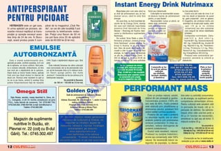 Instant Energy Drink Nutrimaxx
ANTIPERSPIRANT                                                                                                                         Majoritatea [tim cum este cånd nu
                                                                                                                                    ai chef de antrenament sau s` faci
                                                                                                                                                                               fizic` sau intelectual`.
                                                                                                                                                                                   Culturi[tilor le recomand`m aceas-
                                                                                                                                                                                                                         nu mai pute]i dormi.
                                                                                                                                                                                                                              Costul unui plic este de circa 5 ori


PENTRU PICIOARE                                                                                                                     diverse lucruri, cånd te sim]i f`r`
                                                                                                                                    energie.
                                                                                                                                       De ceva timp, au fost inventate b`-
                                                                                                                                    uturile de tip Energy Drink, esen]a
                                                                                                                                                                               t` b`utur` nainte de antrenament
                                                                                                                                                                               pentru „a rupe fiarele“.
                                                                                                                                                                                   Recomand`m numai un plic/zi, iar
                                                                                                                                                                               seara este contraindi-
                                                                                                                                                                                                                         mai mic decåt al b`uturilor de acest
                                                                                                                                                                                                                         tip „gata preparate“, care se g`sesc
                                                                                                                                                                                                                         n magazine, dar produsul nostru are
                                                                                                                                                                                                                          avantajul c` ocup` pu]in spa]iu, este
   HERBAGEN este un gel care,                   p`rat de la magazinul „Club Re-                                                     din care sunt ob]inute majoritatea         cat` administrarea                             u[or (15 g) [i nu con]ine
n urma aplic`rii pe picioare, ab-              dis“, iar cei din alte localit`]i l pot                                            acestora fiind fabricat` de firma          pentru c` aceast`                              conservan]i sau alte substan]e




                                                                                                                                                           O
soarbe mirosul nepl`cut al trans-               comanda la telefoanele redac-                                                       Neuber – Brenntag din Austria, fabri-      b`utur` con]ine co-                            care asigur` de obicei stabilitatea
                                                                                                                                    cantul [i distribuitorul suplimentelor     fein` [i s-ar putea s`                        lichidelor.
pira]iei [i opre[te excesul aces-               ]iei. Pre]ul unui flacon de 50 ml
                                                                                                                                    Nutrimaxx.                                                                                Compozi]ie nutritiv`/plic: Zaha-
teia timp de 24 de ore. |n Bucu-                (se pot face circa 20 de aplic`ri)




                                                                                                                                                         .R
                                                                                                                                       De curånd, firma Redis a adus n                                                      roz`-12,5 g, Acid citric-1 g,
re[ti, acest produs poate fi cum-               este de 60.000 lei (6 lei noi).                                                     Romånia produsul „Instant Energy                                                        Taurin`-801 mg, Glucoronolacton`-
                                                                                                                                    Drink Nutrimaxx“, produs original, fa-                                                  481 mg, Cofein`-80 mg, Inozitol-40

          EMULSIE
                                                                                                                                    bricat n Austria, la un pre] foarte                                                    mg, Niacin` 9 mg, Ac. Pantotenic-




                                                                                                                                               M
                                                                                                                                    bun. Deci, de acum, dac` ave]i o pe-                                                   3,3 mg, Piridoxina-1,2 mg, Ribo-
                                                                                                                                    rioad` a zilei n care v` sim]i]i f`r`                                                 flavina-0,8 mg, Ciancobalamina-0,5

       AUTOBRONZANT~                                                                                                                energie, nu trebuie decåt s` dizolva]i
                                                                                                                                    un plic de „Instant Energy Drink“, n
                                                                                                                                                                                                                          mg, Energyflavour SD-0,8 mg.
                                                                                                                                                                                                                              Produsul este contraindicat per-




                                                                                                                                    IS
                                                                                                                                    250 ml de ap` [i, n circa 20-30 de                                                  soanelor sensibile la cofein` [i
   Este o crem` autobronzant` care,              UVA. Dup` o s`pt`mån` dispare u[or, f`r`                                           minute, sunte]i apt de orice activitate                                              diabeticilor.
aplicat` pe piele, confer` acesteia, la 6 ore    pete.
de la aplicare, un bronz uniform, f`r` pete,        Este indicat` folosirea de c`tre culturi[tii                                           Se fac comenzi de minim                                           021/225.70.46;




                                                                                                                       R
cu o culoare natural`, str`lucitoare, ce ]ine    care concureaz`, dar [i de persoanele care                                            5 buc`]i 25% reducere pentru               Comenzile se fac        225.50.57; 225.45.68                   Plata se face
                                                                                                                                        comenzi de peste 50 buc`]i.               n scris pe adresa         0744.63.22.94                        la primirea
mai mult de o s`pt`mån` de la aplicare.          vor s` fie bronzate chiar [i n mijlocul iernii.                                                                                      redac]iei                                                   coletului,
Dac` dori]i un bronz foarte intens, aplica]i     Un flacon ajunge pentru mai multe                                                      Pre]: 10.000 lei (1 leu nou)/plic            sau telefonic           0722.24.47.83;                        pre]urile




                                                                                                                      U
nc` unul sau dou` straturi la interval de       „bronzuri“. Comenzile se fac pe adresa [i la                                           Reducerea este valabil` numai             (inclusiv sâmb`ta           0744.324.645                       incluzând [i
dou` ore. Bronzul este rezistent la ap` [i       telefoanele redac]iei.                                                                   la comenzile prin po[t`,                   [i duminica)          fax: 021/225.70.46                   taxele po[tale
                                                                                                                                         nu [i la magazine sau s`li.                                      sau la: www.redis.ro
nu se ia pe haine, avånd n acela[i timp                                Se prezint` la flacoane




                                                                                                     LT
putere fotoprotectoare fa]` de reac]iile                   de 160 ml – 150.000 lei (15 lei noi)



           Omega Still                                                     Golden Gym     U                                                     PERFORMANT MASS
                                                                         Sal` de antrenament de culturism, fitness                                                            Este un produs natural, solubil,          bire celor cu activit`]i consumatoa-
    Sala fitness, aerobic, masaj deschis` n, Deva, str..                             [i skandenberg.                                                                       ob]inut din zer proasp`t [i gustos.         re de energie, ca supliment pentru
 I.L. Caragiale, nr.20 (n incinta complexului en-gros              Adresa: Bucure[ti, Str. Cioc`ne[ti nr. 1, sector 4 (zona
                                                                                                                                                                            Concentra]ia proteic` (100% din             completarea alimenta]iei zilnice.
                                                                                C
 FULL, fosta fabric` de conserve). Tel: 0723.887.740,                           metrou Ap`r`torii Patriei).
 0743.505.832, 0788-354108; e-mail: bcmi@smart.ro                            Program zilnic 8-22, duminica 8-13.                                                            zer) este de 65%. Pudra proteic`            Pentru culturi[ti este excelent atåt
                    Telefon: 0743.065.299                                     Antrenori: Mircea [i Mirela Prjol.                                                           este ob]inut` prin ultrafiltrarea [i        n perioada de mas`, cåt [i n
                                                                       P

                                                                                   Telefon: 0743.065.299                                                                    atomizarea zerului, produsul finit          perioada de definire. Se adminis-
                                                                                                                                                                            avånd calit`]i nutritive excelente.         treaz` zilnic cåte una-trei por]ii a
                                                                                                                                                                              Proteina din zer este o protein`
                                                             O


                                                                                                                                                                                                                        40 g (n func]ie de necesit`]i),
                                                                   D r . { e r b a n D a m i a n, m e d i c g e n e r a l i s t ,                                           cu absorb]ie rapid`, are un efect
     Magazin de suplimente                                          instructor de culturism [i fitness, v`                                                                  anabolic puternic prin promovarea
                                                                                                                                                                                                                        amestecat cu ap` sau alt lichid. O
                                                                                                                                                                                                                        m`sur` con]ine 25 g.
     nutritive n Buz`u, str.                                            r`spunde la ntreb`ri legate de                                                                    sintezei proteinelor n timp ce,
                                                    T



                                                                   medicin`, refacere, nutri]ie, fiziologie,                                                                simultan, reduce distrugerea de                                      Se prezint` la:
  Plevnei nr. 22 (col] cu B-dul                                             antrenament, pe siteurile                                                                       protein` (catabolismul).
                                                                                                                                                                              Gustul este excelent, natural.
                                                                                                                                                                                                                        Cutii de 900 g – 320.000 lei (32 lei noi)
                                                                                                                                                                                                                         S`cule]i de 2 kg – 640.000 lei (64 lei noi)
                                                                               www.topculturism.ro [i
   G`rii). Tel.: 0745.302.497                                              www.topfitness.ro la rubrica                                                                     Produsul nu con]ine ndulcitori,
                                                                                                                                                                                                                         G`le]i de 2 kg – 670.000 lei (67 lei noi)

                                                                    „consultan]`“. Trimite]i ntrebarea [i                                                                  arome sau conservan]i, este 100%
                                                                                                                                                                                                                          Comenzile se fac la telefoanele
                                                                  ve]i primi r`spuns n cel mai scurt timp.                                                                 natural. Se recomand` tuturor ca-           redac]iei [i pe site-ul www.redis.ro
                                                                                                                                                                                                                                                   .     .
                                                                                                                                                                            tegoriilor de popula]ie, cu deose-
12                     &FITNESS                                                                                                                                                                                                                &FITNESS
                                                                                                                                                                                                                                                             13
 