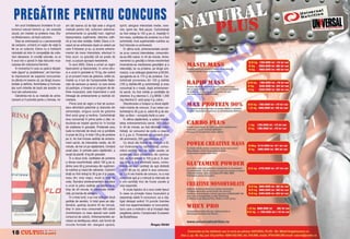 PREG~TIRE PENTRU CONCURS
    Am avut ntotdeauna ncredere n cul-       am dat seama c` de fapt este o singur`          sprint, alergare intensitate medie, reve-
turismul natural feminin [i, din aceast`        metod` pentru to]i: culturism adev`rat,         nire, sprint etc. f`r` pauze. Carbohidra]ii
cauz`, am insistat ca prietena mea, Ele-        antrenamente cu greut`]i mari, regimuri         au fost redu[i la 150 g pe zi, mp`r]i]i n
na Moldoveanu, s` fac` culturism.               hiperproteice, suplimente, vitamine, odih-      trei mese, cantitatea de proteine nu a fost
    De[i se antreneaz` cu o perseveren]`        n` [i mai ales ambi]ie. Astfel, Elena a n-     schimbat`, ns` suplimentele nutritive au
de campion, urmånd un regim de via]` la         ceput s` se antreneze dup` un sistem pe         fost nlocuite cu aminoacizi.




                                                                                                                                                   O
fel ca un culturist, Elena nu a ndr`znit       care l folosesc [i eu, [i anume antrena-           |n ultima lun`, antrenamentele aerobi-
niciodat` s` intre n competi]iile de cultu-    mentul de mare intensitate, efectuat n         ce [i-au crescut intensitatea, consumån-
rism deoarece, n condi]ii naturale, nu ar      timp scurt, cu greut`]i cåt se poate de         du-se 600 calorii, n 45 de minute. Antre-




                                                                                                                                                 .R
fi avut nici o [ans` n fa]a fizicurilor mus-   mari, cu pauze aproape inexistente.             namentul cu greut`]i a r`mas neschimbat
culoase din culturismul feminin.                    |n anul 2005, Elena a urmat un regim        ncercåndu-se men]inerea greut`]ilor [i a
    |n momentul n care au ap`rut discipli-     hipercaloric [i hiperproteic, n urma c`ru-     intensit`]ii, iar ca proteine, pe lång` ami-
nele „figure“ [i „bodyfitness“, am fost foar-   ia a urcat n greutate la 73 kg, dar avånd      noacizi, s-au ad`ugat glutamina [i BCAA,




                                                                                                                                                M
te impresionat de aspectul concurente-          [i un procent mare de gr`sime, astfel c`,       ajungåndu-se la 170 g de proteine. Car-
lor,dåndu-mi seama c`, pe lång` muscu-          nainte cu 4 luni de Campionatele Na]io-        bohidra]ii proveneau din 100 g stafide
laritate [i definire, feminitatea [i frumuse-   nale de senioare [i seniori, la care dorea      (100 g stafide=66 g carbohidra]i) [i erau
]ea sunt criteriile de baz` ale acestor ra-     s` participe, a nceput un program de de-       consuma]i la o mas`, dup` antrenamen-




                                                                                                                                                IS
muri ale culturismului.                         finire muscular`, asta nsemnånd o var`         tul aerob. Au fost m`rite [i cantit`]ile de
    Gåndindu-m` la ce metod` de antre-          ntreag` de antrenamente [i restric]ii ali-     vitamine: 8 g vitamina C, 2 g MSM, 1.200
nament ar fi potrivit` pentru o femeie, mi-     mentare.                                        mg vitamina E, acizi gra[i 4 g, calciu.
                                                    Prima lun` de regim a fost de acomo-            Desc`rcarea a nceput cu dou` s`pt`-




                                                                                                                                 R
                                                dare eliminånd gr`simile [i dulciurile din      måni nainte de concurs. S-au redus car-
                                                alimenta]ie, singura surs` de gr`sime           bohidra]ii la 30 g pe zi, adic` 60 g de sta-
                                                fiind acizii gra[i [i lecitina. Carbohidra]ii   fide; ca fibre – conopida fiart` cu sare.




                                                                                                                                U
                                                erau consuma]i n prima parte a zilei, re-          |n ultima s`pt`mån`, a sc`zut intensi-
                                                ducåndu-se treptat aportul lor n func]ie       tatea antrenamentului aerob, 300 calorii
                                                de sc`derea n greutate. Proteinele erau        n 40 de minute, au fost elimina]i carbo-




                                                                                                             LT
                                                luate la intervale de dou` ore [i jum`tate      hidra]ii, iar consumul de sodiu a crescut
                                                n prize de 20 g, n total 130 g de proteine    la 5 g pe zi. Proteinele au provenit doar
                                                pe zi. Au fost incluse sedin]e de antrena-      din aminoacizi, 200 g proteine pe zi.
                                                ment aerob, de intensitate medie, de 30             Cu dou` zile nainte de concurs a f`-
                                                minute, de trei ori pe s`pt`mån`. Urmånd        cut nc`rcarea cu carbohidra]i, consu-
                                                acest plan, n primele patru s`pt`måni, a
                                                                                                  U
                                                                                                månd cantit`]i mici de fructe uscate, iar
                                                reu[it s` piard` 8 kg din greutate.             proteinele, care proveneau din aminoa-
                                                    |n a doua lun`, cantitatea de proteine      cizi, au fost reduse la 100 g pe zi. |n ace-
                                                                                         C
                                                a r`mas neschimbat`, adic` 130 g pe zi,         la[i timp, a fost eliminat` sarea, consu-
                                                dintre care 60 g proveneau din suplimen-        måndu-se mari cantita]i de ap` distilat`
                                                te nutritive [i restul din alimente. Carbohi-   (10-12 litri pe zi), pån` n ziua concursu-
                                                                                P

                                                dra]ii au fost redu[i la 30 g pe zi [i prove-   lui. Cu 6 ore nainte de concurs, nu a mai
                                                neau din: orez negru, musli [i fulgi de         consumat ap` [i a måncat la intervale de
                                                ov`z. Num`rul antrenamentelor aerobice          o or` cantit`]i mici de fructe uscate [i
                                                                     O


                                                a urcat la patru sedin]e pe s`pt`mån`,          orez expandat.
                                                timp de 40 minute, la intensitate mode-             |n ciuda faptului c` a avut unele lipsuri
                                                rat`, pe banda de alergare.                     n ceea ce prive[te masa muscular` [i
                                                           T



                                                    |n a treia lun`, s-au mai ad`ugat dou`      experien]a slab` n concursuri, ea a cå[-
                                                [edin]e de aerobic, n total [ase pe s`p-       tigat deta[at avånd 10 puncte naintea
                                                t`mån`, [edin]a durånd 40 de minute,            mult mai experimentatelor ei concurente,
  El en a
   l n                                          timp n care erau consumate 400 calorii         lucru care a motivat-o så-[i nceap` deja
                                                (monitorizare cu ceas special care arat`        preg`tirea pentru Campionatul European
  Mol d ovean u
      l     n
                                                consumul de calorii). Antrenamentele ae-        de Bodyfitness.
                                                robice se desf`[urau afar`, sub form` de
                                                circuite formate din: alergare u[oar`,                                      Drago[ Chiri]`

18                        &FITNESS
 
