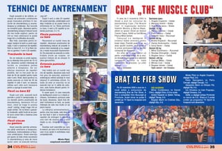 TEHNICI DE ANTRENAMENT                                                                    CUPA „THE MUSCLE CLUB“
   Dup` aceast` zi de odihn`, ur-          „top-roll“.
meaz` s` antren`m urm`toarele                 Dup` 4 serii a cåte 25 repet`ri               |n data de 5 noiembrie 2005 la           Senioare open
grupe musculare prioritare în me-          din acest exerci]iu, antebra]ele sunt         Gala]i a avut loc concursul de              1. Angela Ciuperc` – Gala]i
ciurile de skandenberg [i anume:           deja nc`lzite [i se poate trece la           skandenberg Cupa „The Muscle                2. Mariana Antohi – Br`ila
bicepsul [i antebra]ul. Aici lucrurile     antrenarea lor cu: flexia pumnului            Club“ n organizarea domnilor               3. Ana Maria Iancu – Br`ila
se complicã pu]in, deoarece pentru         cu bara, 5 serii a 25 repet`ri [i ex-         Valentin Mocanu [i Marius Bejan,            Seniori 70 kg




                                                                                                                  O
skandenberg bicepsul trebuie lucrat        tensia pumnului, 5 x 15.                      afånd ca sposor oficial pe domnul           1. Marius Ghiviziu – Gala]i
din mai multe unghiuri, pentru c`                                                        Cosmin Capus. Arbitrii au fost Mircea       2. Paul Tabacu – Gala]i
într-un meci adversarul te poate
                                           Flexia pumnului                               Prjol [i Mihai {erban.                     3. Valentin Gaiu – Bucure[ti
                                           cu bara




                                                                                                                .R
trage într-o multitudine de pozi]ii.                                                        Concursul s-a desf`[urat n              Seniori 80 kg
   Mai ntåi, exerci]iile pentru bi-          Recomand un num`r mare de                  sistemul dublei elimin`rii pentru           1. Andrei Kopandi – Bucure[ti
cep[i: trac]iuni la bar` cu priz` supi-    repet`ri, deoarece practicantul de            bra]ul drept. Premiile puse n joc au       2. Daniel Andronache – Gala]i
na]ie, 4 serii x maximum de repet`ri;      skandenberg trebuie s` posede n              atras sportivi localnici, mul]i dintre ei   3. Ionu] Sever – Gala]i




                                                                                                    M
flexii cu bara EZ, 4 x 12 [i flexii cio-   primul rånd rezisten]` [i nu neap`-           la prima participare, dar [i sportivi       Seniori 90 kg
can cu gantere, 4 serii x 25 repet`ri.     rat o mas` muscular` impresionan-             consacra]i din Bucure[ti.                   1. Mihai Dumitrascu – Bucure[ti
                                           t`. De executat se execut` cu ante-              Am aflat de la organizatori c`           2. Nicolae Ghiorghi]` – Gala]i
Trac]iunile la bar`                        bra]ele ]inute pe coapse, iar                 pentru urm`toarea edi]ie, de la anul,       3. Bogdan Iancu – Gala]i




                                                                                         IS
   Se vor executa cu priz` supina-         pumnul trebuie s` se situeze n               se dore[te organizarea unui adev`rat        Seniori +90 kg
]ie cu distan]a ntre pumni de 10-12       afara genunchilor.                            campionat na]ional la toate                 1. George Milea – Gala]i
cm, deoarece suntem interesa]i s`                                                        categoriile de greutate. Le ur`m            2. Mircea Cuzi – Gala]i
lucr`m cu prec`dere partea
                                           Extensia pumnului                             succes!                                     3. Bogdan Istrate – Gala]i
                                           cu bara                                                                                                                         Ion On ces cu vs A n d rei Kopan d i
                                                                                                                                                                             n n s u s                    n




                                                                                         R
extern` a bicepsului. Se vor                                                                Iat` [i rezultatele:                        Open seniori – Ion Oncescu
efectua maximum de repet`ri                   Ve]i ntålni aici un num`r mai
posibile, dar nu mai pu]in de un           mic de repet`ri, deoarece este mult




                                                                                        U
total de 30 de repet`ri pentru toate       mai greu de executat, extensorii                                                                                                   Mirela Prjol vs Angela Ciuperc`,
cele 4 serii. Not`: dac` sportivul nu
poate executa un total de 30 de
                                           antebra]ului nefiind solicita]i n mod
                                           obi[nuit n activitatea zilnic`. Cu
                                                                                         BRA} DE FIER SHOW                                                                 cå[tig` Prjol, 3-0;
                                                                                                                                                                              Radu Georgescu vs Petru




                                                                                    LT
repet`ri n cele 4 serii, va executa       toate c` este un exerci]iu ce se                                                                                                Cenu[`, cå[tig` Cenu[`, 1-2;
atåtea serii cåte sunt necesare            execut` mai rar n s`lile de cultu-                                                                                                Alexandru Marin vs Olimpiu F`t,
pentru a ajunge la acest total.            rism, este foarte eficient pentru n-            Pe 20 noiembrie 2005 a avut loc o          Iat` rezultatele:                   cå[tig` F`t, 0-3;
                                           t`rirea ncheieturii.                         nou` edi]ie a concursului de                  Mihai Com`nescu vs Daniel              Ion Oncescu vs Ioan Pu[ca[u,
Flexii cu bara EZ                             |n acest sport, n care meciurile
                                                                                    U    skandenberg Brat de Fier Show. A            Chivu, cå[tig` Chivu, 0-3 la runde;   cå[tig` Oncescu, 3-0;
   Dup` cum [ti]i, aceast` bar`            se desf`[oar` uneori cu o vitez` ui-          fost o competi]ie ntre Bucure[ti [i          Andrei Kopandi vs {tefan T`ma[,        Astfel, a cå[tigat echipa Provinciei
permite o priz` n semiprona]ie, lu-       mitoare, ncheietura pumnului este            Provincie. Acest show va putea fi           cå[tig` T`ma[, 0-3;                   cu scorul de 5-2. Shwo-ul l pute]i
cru benefic pentru practican]ii de         de baz`, deoarece, dac` nc` din              urm`rit pe TV Sport la nceputul lunii        Bogdan Marin vs Cristinel Gju,     urm`ri pe programul TV Sport la
                                                                                    C
skandenberg, deoarece ntr-un              start ncheietura te las`, se poate           decembrie.                                  cå[tig` Gju, 0-3;                    nceputul lunii decembrie.
meci, cånd se trage n pozi]ia             ntåmpla de cele mai multe ori s`
„hook“ (cårlig), bra]ul trage ntr-un      pierzi meciul.
                                                                         P

unghi similar. Se va folosi o greuta-         La sfår[itul antrenamentului,
te moderat`, astfel ncåt s` se poa-       pentru cine mai poate, este bine s`
t` lucra corect f`r` a balansa prea        se mai fac` 4 serii a maximum de
                                                               O


mult corpul.                               repet`ri de strångeri n palm` a
                                           unui cerc de cauciuc sau a unui
Flexii ciocan                              cle[te cu arc, mingiu]e de cauciuc
cu gantere
                                                       T



                                           etc.
   Acest exerci]iu permite antrena-           Acestea sunt exerci]iile pe care
rea p`r]ii exterioare a bicepsului,        le execut, pe care vi le recomand [i
brahialului, brahioradialului [i flexo-    care m-au ajutat n activitatea mea
rului antebra]ului. Acest exerci]iu        competi]ional`.
pot spune c` este cheia succesului
n skandenberg [i este de mare                                Mirela Prjol,
ajutor celor ce execut` tehnica                        campioan` mondial`

34                       &FITNESS                                                                                                                                                             &FITNESS
                                                                                                                                                                                                            35
 