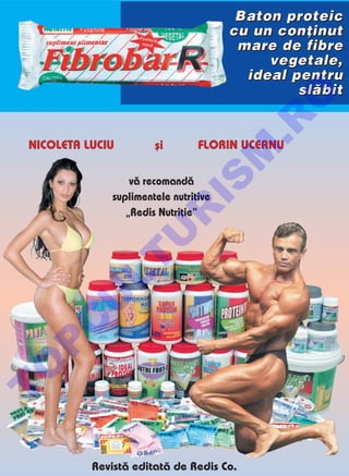 Baton proteic
                                 cu un con]inut
                                  mare de fibre
                                      vegetale,
                                   ideal pentru
                                          sl`bit




                                     O
                                   .R
                                 M
            v` recomand`


                       IS
        suplimentele nutritive
           „Redis Nutri]ie“
              R
             U
    LT
    U
    C
P
O
T




    Revist` editat` de Redis Co.
 