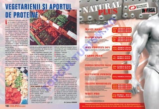 VEGETARIENII {I APORTUL
DE PROTEINE
    n momentul cånd scriu acest arti-

|




                                                                                                                                        O
    col, ne g`sim n plin post al Cr`-
    ciunului. Unii dintre voi probabil
c` respect` tradi]iile ortodoxe, dar, n




                                                                                                                                      .R
acela[i timp, merg [i la sal`. |n
aceast` ecua]ie apare un element
care trebuie rezolvat ntr-un mod op-
tim, pentru a mp`ca ambele pro-




                                                                                                                                     M
bleme: aportul de proteine. |n timpul
posturilor, consumul de alimente de
origine animal` este interzis, cu ex-
cep]ia pe[telui, [i asta numai dup`




                                                                                                                                     IS
„dezleg`ri“. Sportivii [i pun problema
ce alimente ar trebui s` consume
pentru a-[i asigura suficiente prote-
ine de calitate.                           animale de proteine asigur` to]i ami-       månca]i suficiente proteine, folosi]i




                                                                                                                      R
   De[i destul de pu]ini la num`r,         noacizii esen]iali, de aceea se nu-         combina]ii din care rezult` proteine
exist` [i sportivi vegetarieni. Despre     mesc proteine complete.                     complete, cum ar fi:
cei ce ]in post [i despre vegetarieni          Pentru majoritatea indivizilor, prin-        legume + semin]e




                                                                                                                     U
vom discuta n acest articol.              cipala surs` de proteine este carnea,            legume + nuci
   Dup` cum [ti]i, proteinele sunt ab-     al`turi de lactate [i ou`. Se pune pro-          cereale + legume
solut necesare pentru a sus]ine buna       blema dac` un regim alimentar ex-               |n cazul n care sunte]i ovo-lacto-




                                                                                                    LT
func]ionare a organismului, dezvolta-      clusiv vegetarian este sau nu s`n`-         vegetarieni (ceea ce e de preferat n
rea masei msuculare, formarea de           tos [i dac` poate sus]ine dezvoltarea       cazul n care v` antrena]i puternic),
alte noi ]esuturi, producerea de en-       masei musculare.                            v` suger`m urm`toarele combina]ii:
zime, hormoni, factori imuni. Sursele          Exist` o mul]ime de preparate ve-           cereale/musli cu lapte sau iaurt
                                           getariene bogate n proteine, care              fasole [i påine
                                           pot s` asigure un aport optim atåt
                                           pentru omul obi[nuit, cåt [i pentru cei
                                                                                         U porumb [i fasole
                                                                                           paste cu påine
                                           ce fac sport. Singura problem` este             paste cu brånz`
                                                                                 C
                                           c` aceste surse de proteine, cu ex-             orez cu fasole sau maz`re
                                           cep]ia soiei, nu con]in proteine com-           orez cu lapte
                                           plete (adic` proteine ce con]in to]i            Nu trebuie s` consuma]i aceste ali-
                                                                        P

                                           aminoacizii esen]iali) [i de aceea tre-     mente concomitent, ci n aceea[i zi.
                                           buie s` le combin`m pentru a asigu-             Unii dintre sportivii care ]in post [i
                                           ra un aport suficient, atåt cantitativ,     pun problema dac` suplimentele nu-
                                                              O


                                           cåt [i calitativ.                           tritive, ce con]in proteine extrase din
                                            Surse vegetale de proteine:
                                                 s         t           o               lapte sau ou`, pot fi consumate f`r`
                                              cereale – gråu, orz, porumb, orez        s` contravin` preceptelor religioase.
                                                     T



                                              legume cu frunze verzi – spanac          |n opinia noastr`, n momentul cånd
                                              leguminoase – fasole, maz`re             se ajunge la nivel de nutrient izolat
                                              nuci, castane, alune                     din aliment de baz`, aceast` proble-
                                              alge – spirulina                         m` nu mai exist`. Dac` totu[i nu v`
                                              soia [i derivate (tofu, lapte de soia)   pute]i mp`ca cu gåndul, pute]i con-
                                              fructele [i legumele – con]in            suma concentrate proteice din soia.
                                              cantit`]i mici de proteine
                                               Dac` vre]i s` fi]i absolut siguri c`                      Dr. ßerban DAMIAN

18                     &FITNESS
 