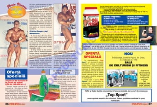 citit ntr-o revist` american` c` lipsa
                                            zincului ar favoriza apari]ia lor. Ele                                                                              Solu]ia ideal` pentru cei care vor s` cå[tige mas` muscular` datorit`
                                            apar mai ales la femei. Uneori, cånd                                                                                formulei cu dou` surse de protein`:
                                            sunt gravide, femeile se trezesc cu                                                                                     l una cu absorb]ie rapid` (50% din total protein`)
                                                                                                                                                                    l cealalt` cu absorb]ie lent` (50% din total protein`)
                                            vergeturi pe burt` [i pe såni. Tu ai                                                                                Se asigur` astfel un flux continuu de aminoacizi în sånge timp de 4-6 ore
                                            sl`bit accentuat [i ai observat                                                                                     Dac` dori]i rezultate spectaculoase:
                                            apari]ia acestor vergeturi. Problema
                                            e c` odat` ap`rute, ele dispar par]ial,                                                                                 l PENTRU CRE{TEREA                       l PENTRU SC~DEREA
                                            n urma unui tratament cu laser.                                                                                          ÎN GREUTATE                              ÎN GREUTATE
                                            Cremele sau alte tratamente                                                                                               trei por]ii pe zi înainte                dou` por]ii pe zi care




                                                                                                                                                       O
                                            cosmetizeaz` temporar zona f`r` a                                                                                         cu dou` ore de cele trei mese            s` înlocuiasc` dou` dintre cele
                                            rezolva definitv problema. Ia totu[i un                                                                                   principale ale zilei                     trei mese principale ale zilei
                                            polimineralizant care s` con]in` [i
                                                                                                                                                                         O por]ie se ob]ine amestecånd o m`sur`




                                                                                                                                                     .R
                                            zinc pentru a ncerca stoparea
                                                                                                                                                                 de „IDEAL PROTEIN“ cu o can` cu lapte (sau cu ap`, dac`
                                            apari]iei lor.
                                                                                                                                                                        vre]i s` sl`bi]i). O cutie con]ine 35 de por]ii.
                                            Cristian Lungu – jud.                                                                                                        NU ARE EFECTE NEGATIVE
                                            Maramure[




                                                                                                                                           M
                                                                                                                                                                    Comenzile se fac în scris pe adresa sau la telefoanele
                                               R. |ntrebi dac` Arnold, Oliva,                                                                                     redac]iei. Ve]i pl`ti produsul doar în momentul ridic`rii de la
                                            Zane, Yates au fost naturali, pentru                                                                                 po[t`, pre]ul include [i taxele po[tale. Se prezint` la cutii de
                                            c` Arnold povestea c` a luat proteine                                                                                 0,9 kg – 22,50 lei (225.000 lei v), s`cule]i de 2 kg – (45,00




                                                                                                                                  IS
                                            n anii ‘70 [i c` aveau un gust oribil,                                                                              lei (450.000 lei v.), g`le]i de 2 kg – 47,00 lei (470.000 lei v).
                                            nu ca acum cu arome [i ndulcitori, [i
                                            se ]ineau de nas cånd le luau [i                                                        Dac` tot consuma]i protein`, de ce s` nu primi]i [i bani pentru aceasta? Tombol` de 2.000 RON.
                                            d`deau fuga la baie, avånd senza]ia         Rare[                                       Comanda]i 2 cutii de 900 g la tel. 021/300.75.46 [i ve]i fi nscri[i la tombola de Cr`ciun, unde se vor da




                                                                                                                    R
                                            de grea]` [i vom`.                          {u teu
                                                                                         u u                                        20 de premii de cåte 100 RON. V` pute]i nscrie de mai multe ori pentru a v` m`ri [ansele de cå[tig.
                                               |]i atrag aten]ia c` faci confuzii
                                            grave. Faptul c` folose[ti suplimente      la Mr. Olympia este acela c` a vrut




                                                                                                                   U
                                            nutritive, precum concentratele protei-
                                            ce, vitamine, minerale, b`uturi energi-
                                                                                       s` ia o pauz` n concursuri [i s` se
                                                                                       concentreze asupra cå[tig`rii la anul
                                                                                                                                      OFERT~                                                              NOU
                                            zante, creatin` etc. nu nseamn` c` te     a concursului Arnold Classic.                 SPECIAL~                                        |n Bucure[ti, Cartierul Pajura, str. Dridu,




                                                                                                   LT
                                            dopezi [i nu mai e[ti natural. Dar, dac`      R. Glucosamina este bun` pentru
                                            folose[ti steroizi, insulin`, hormoni de   ncheieturi [i e bine s` ncepi s` o iei        |n s`pt`månalul „Top                                   nr. 2 ({coala nr. 178)
                                            cre[tere, adic` substan]e dopante,
                                            nseamn` c` nu mai e[ti natural.
                                                                                       din timp. Dac` nu te dor ncheieturile,
                                                                                       ci doar trosnesc, nu e nici o
                                                                                                                                  Sport“, s-a publicat n serial,
                                                                                                                                  timp de 11 numere, n perioada
                                                                                                                                                                                         SAL~
                     Nag y Barn a
                       g      n                R. Motivul pentru care Dexter           problem`, dar, oricum, e bine s` iei       5 februarie – 16 aprilie 2003,                DE CULTURISM {I FITNESS
                                            Jackson nu a participat anul acesta
                                                                                         U
                                                                                       glucosamin`.                               suplimentul 100 exerci]ii de
                                                                                                                                  culturism. |n fiecare num`r, au
                                                                                       Cu arome de portocale,                                                                                                                          Aparatur`
  Ofert`
                                                                                                                                  fost publicate exerci]ii din fiecare
                                                                                 C
                                                                                         l`måie [i tutti frutti                   grup` muscular`, iar n ultimul                                                                    ultramodern`.
                                                                                                                                  num`r, dedicat acestui serial,
  special`                                                                             proteice, putånd ]ine loc de shaker.       pute]i g`si indica]ii [i programe
                                                                                                                                                                                                                                      Aici g`si]i [i
                                                                                                                                                                                                                                       suplimente
                                                                        P

                                                                                       Oferta standard cuprinde plicuri cu        de antrenament.
                                                                                       toate cele trei arome, dar, la cerere,          Toate cele 11 ziare „Top                                                                         nutritive.
10 plicuri de Isotonic-R                                                               pute]i primi toate plicurile cu o          Sport“ pot fi comandate la                                                                               Tel.
                                                              O


la pre]ul de numai                                                                            singur` arom`.
9,50 lei (95.000 lei v.)
                                                                                                                                  telefoanele [i pe adresa re-                                                                       0724.262.142,
                                                                                                   Comenzile pentru aceas-        dac]iei. Plata se face la primirea
   Aceast` ofert` cuprinde [i un                                                                   t` ofert` se pot face la te-                                                                                                      0724.534.043
                                                                                                                                  coletului – 5,00 lei (50.000 lei v)
                                                      T



recipient de 1 litru care se poate                                                                  lefoanele redac]iei sau
folosi la prepararea produsului.                                                                    pe www.redis.ro.
   Recipientul are un dop construit                                                                 Bucure[tenii pot bene-             TVR2 [i Redis Nutri]ie v` prezint`, n fiecare såmb`t`, de la ora 7.30, emisiunea

                                                                                                                                                                          „Top Sport“
special pentru sportivi, nefiind nevoie                                                             ficia de ofert` la maga-
s` fie scos pentru a se consuma                                                                     zinul de prezentare
lichidul din el. Acest recipient poate fi                                                           „Club Redis“, str. Mihai
folosit [i pentru prepararea pudrelor                                                               Eminescu 114-116.                      care cuprinde tematici din culturism, fitness, probleme medicale n sport,
                                                                                                                                                                         nutri]ie etc.

26                      &FITNESS                                                                                                                                                                                                       &FITNESS
                                                                                                                                                                                                                                                  27
 