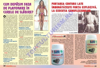 CUM DEPÅßIM FAZA                                                                                                                      PURTAREA CENTURII LATE
DE PLAFONARE ÎN                                                                                                                       |MBUN~T~}E{TE FOR}A EXPLOZIV~,
                                                                                                                                      LA EXECU}IA GENUFLEXIUNILOR
CURELE DE SLÅBIRE?




                                                                                                                                                               O
                                                                                                                                         |n timpul execu]iei unor mi[c`ri complexe, cum sunt
         ricine a trecut printr-un pro-    calorii. }esutul muscular utilizeaz` de                                                    genuflexiunile, mul]i culturi[ti poart` o centur` lat` de antrenament,

O        gram de sc`dere n greutate       cinci ori mai multe calorii decåt ]esu-                                                    pentru cre[terea stabilit`]ii. Unii culturi[ti consider` c`, dac` fac




                                                                                                                                                             .R
         (prin aceasta n]elegånd com-     tul adipos, astfel ncåt, dac` pierde]i                                                    genuflexiuni f`r` centur`, [i vor dezvolta mai bine mu[chii
bina]ia dintre regim alimentar [i efort    mas` muscular`, metabolismul devi-                                                         trunchiului. Deci, pån` la urm`, exist` vreun beneficiu n a purta
fizic) a experimentat la un moment         ne mai lene[ [i sc`derea n greutate                                                       centur` lat`? Cercet`torii de la departamentul de kinesiologie al
dat o faz` de plafonare, n care greu-     se opre[te.                                                                                Universit`]ii California au f`cut o analiz` electromiografic` (EMG)




                                                                                                                                                 M
tatea s-a nc`p`]ånat s` nu mai sca-           Solu]ia: Pe lång` regimul alimen-                                                      pentru a vedea dac` purtarea centurii afecteaz` n vreun fel grupele
d` nici un gram. Principalul motiv         tar, trebuie s` face]i cåt mai mult efort                                                  musculare implicate n genuflexiuni, n special cvadricepsul,
pentru care acest lucru se ntåmpl`        fizic (organizat). Exerci]iile cu greut`]i                                                 ischiogambierii [i erectorii spinali. De[i nu au existat diferen]e
este permanenta tendin]` a organis-        reprezint` modul ideal prin care pute]i                                                    semnificative la EMG n mu[chii testa]i atunci cånd au fost executate




                                                                                                                                      IS
mului de a men]ine n echilibru            s` v` proteja]i masa muscular`.                                                            genuflexiuni cu [i f`r` centur`, s-a observat totu[i c` purtarea
raportul dintre aportul de energie [i                                                                                                 centurii modific` ntr-o oarecare masur` traseul [i viteza cu care
                                           Problema 3. Chiar
consumul de energie. Cu alte                                                              Fl orin a
                                                                                           l    n                                     este ridicat` haltera. Cercet`torii cred c` purtarea centurii este
cuvinte, corpului nostru nu prea i        sc`derea n greutate                           Cern at
                                                                                              n                                       benefic` deoarece pare s` mbun`t`]easc` for]a exploziv`,




                                                                                                                       R
place s` scad` n greutate. Mare              Cum adic`? P`i, chiar acesta era                                                        crescånd viteza mi[c`rii, f`r` a compromite amplitudinea cursei sau
noutate v` spun… Dup` o sc`dere            obiectivul ini]ial. Nu sc`pa]i din vede-                                                   tehnica de ridicare a greut`]ii.
ini]ial`, progresele se vor ncetini [i,   re faptul c` odat` ce ajunge]i s` cån-       trenamentul cu intervale.                                                                       Dr. ßerban DAMIAN




                                                                                                                      U
n cele din urm`, se vor opri, cu toate    t`ri]i mai pu]in, necesarul caloric se
                                                                                        Problema 5:
c` men]ine]i acela[i aport de nutrien]i    reduce (corpul are nevoie de mai pu-                                                                                                   Tablete cu valoare     vitamine [i are un con]inut
[i acela[i nivel de aport fizic. Sau       ]in` energie).                               Eficien]a exerci]iilor                                                                    energetic` redus`      sc`zut de lipide (sub 4%)




                                                                                                     LT
poate c` aceasta este problema. Hai           S o l u ] i a : Din nou: programul de         Cu cåt face]i mai mult din ceva, cu                                                   [i con]inut mare de    constituite n majoritate din
s` vedem!                                  antrenament cu greut`]i. |n acest fel,       atåt deveni]i mai buni n acel dome-                                                      fibre vegetale.        acizi gra[i polinesatura]i (vit.
                                           v` dezvolta]i masa muscular`, com-           niu. Cu cåt corpul devine mai eficient        Datorit` fibrelor, se reduce asimilarea gr`similor [i favori-      F), indica]i n ndep`rtarea
Problema 1. A]i
                                           pensånd ntr-un mod excelent elimi-          la antrenament, cu atåt sunt consu-           zeaz` eliminarea lor. Odat` ajunse n stomac, fibrele [i m`-      depunerilor adipoase din
redus prea mult aportul                    narea ]esutului adipos. Nu va fi nevo-       mate mai pu]ine calorii. Sportivii an-
                                                                                          U                                           resc volumul [i astfel se combate senza]ia de foame.               ]esuturi [i a ateroamelor
de calorii                                 ie s` face]i mari ajust`ri n privin]a       trena]i consum` mai pu]ine calorii de-                              Fibrele vegetale au [i rol de detoxifiere    serice. Produsul este 100%
   Atunci cånd reduce]i aportul caloric,   num`rului total de calorii pe care l        cåt cei neantrena]i, pentru acela[i tip                                          a stomacului [i de reglare      vegetal. Suplimentrul ali -
corpul va r`spunde printr-o reducere a     aduce]i prin regimul alimentar.              de antrenament ([i la greutate corpo-                                            a traficului intestinal. Se     mentar asigur` par]ial ne -
                                                                                 C
ratei metabolice. {i n aceste condi]ii,                                                ral` similar`).                                                                  recomand` nlocuirea            cesarul zilnic de proteine,
                                           Problema 4. Faza de
corpul va func]iona normal, ns`, n                                                        Solu]ia: Aceea[i solu]ie ca [i la                                            unor mese cu circa 5-15         carbohidra]i, minerale, le -
cele din urm`, ve]i avea nevoie de tot     adaptare se sfår[e[te                        problema 4: nu v` obi[nui]i cu exerci-                                             tablete care se vor n -      citine, antioxidan]i [i vitami-
                                                                         P

mai pu]ine calorii pentru a inhiba            Atunci cånd ncepe]i un nou pro-          ]iile. G`si]i tot mereu alte metode de                                              ghi]i sau mastica, dup`      ne aflate n mod natural n
senza]ia de foame, ceea ce va con-         gram de exerci]ii, corpul r`spunde f`-       a v` antrena. Dup` dou` s`pt`måni                                                   care se recomand` a se       produs sau ad`ugate sub
duce la limitarea sc`derii n greutate.    cånd numeroase modific`ri metaboli-          de alergat pe band`, trece]i pe bici-                                               bea un pahar cu ap`.         f orm` de i ngredi ente pure
                                                              O


   Solu]ia: Men]ine]i aportul caloric      ce, ceea ce implic` un consum ca-            clet` sau s`ri]i coarda.                                                            Gustul comprimatelor         n propor]ii prestabilite. Din
sub valoarea necesarului caloric.          loric important. |ns`, ntr-un anumit                                                                                            este pl`cut, fiind u[or de   acest motiv, el poate fi consu-
                                                                                        Problema 6:
|ns` ]ine]i cont c` un deficit mai mare    moment, organismul nu se va mai                                                                                                  administrat. Se reco -       mat f`r` a prejudicia n vreun fel func]ionarea normal` a or-
                                                     T



de 700-1000 kcal face dificil` men]i-      adapta la solicit`ri, iar ca rezultat ve]i   Antrenamentul excesiv                                                               mand` folosirea ca su-       ganismului, permi]ând s` fie utilizat perioade ndelungate.
nerea masei musculare.                     consuma mai pu]ine calorii pentru               Dac` v` antrena]i excesiv, la un                                                 pliment alimentar, pen -     Produsul se prezint` n dou` variante: Fibromix-R, ndulcit
                                           aceea[i activitate.                          moment dat, organismul va r`spunde                                                 tru reducerea stratului       cu fructoz` [i Fibromix-R Light, f`r` zah`r, ndulcit cu as-
Problema 2. Pierde]i
                                              S o l u ] i a : Nu l`sa]i corpul s` se    reducånd cantitatea de calorii pe care                                             adipos [i sc`derea n         partam.
treptat [i mas`                            obi[nuiasc` cu exerci]iile. Men]ine]i        le arde]i n activit`]ile din restul zilei.                                        greutate. Suplimentul                                               Se prezint` la cutii de:
muscurat`                                  perioada de adapatare modificånd in-            Solu]ia: Acorda]i timp suficient re-                                            alimentar este bogat n                           90 tablete – 4,90 lei/buc. (49.000 lei v)
   Mu[chii ard gr`simea [i, dac`           tensitatea, durata, frecven]a [i tipul       facerii. Dac` v` sim]iti epuiza]i, lua]i                                           proteine, fibre naturale                       Comenzile se fac la telefoanele redac]iei
pierde]i mu[chi, ve]i arde mai pu]in       de exerci]ii. Include]i n program an-       o pauz` de cåteva zile sau reduce]i                                               expandate, minerale [i                                          sau pe site-ul www.redis.ro

30                     &FITNESS                                                                                                                                                                                                                    &FITNESS
                                                                                                                                                                                                                                                                31
 